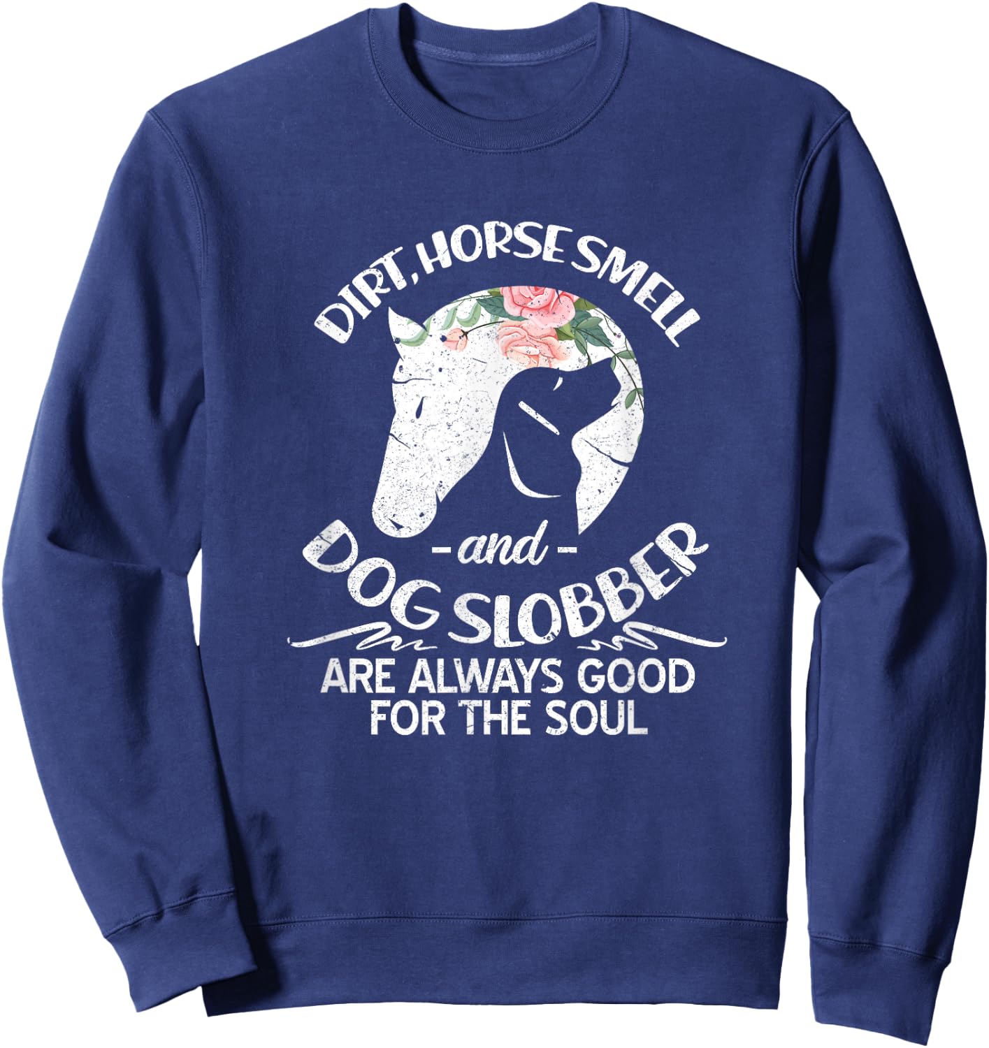 Dirt Horse Smell and Dog Slobber Horse Lovers Sweatshirt - Sweatshirt | Navy