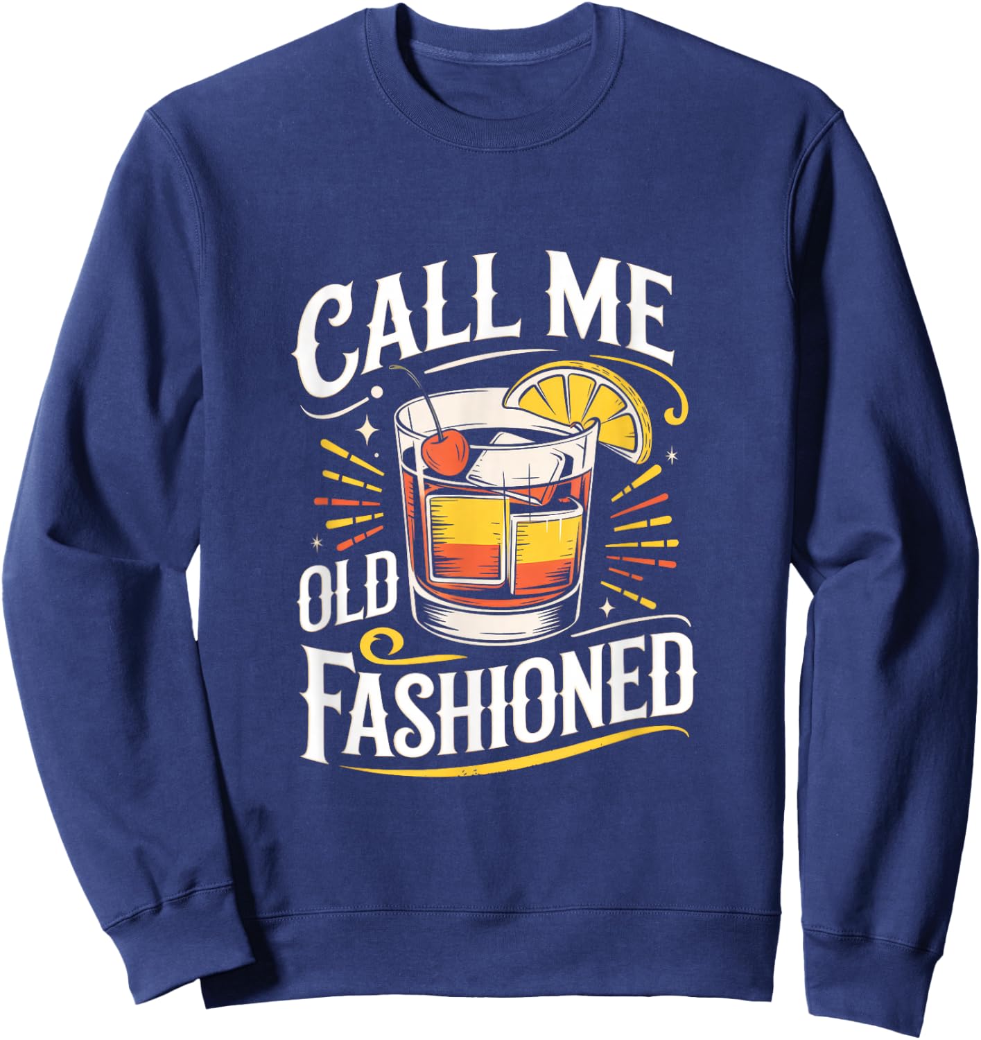 Call Me Old Fashioned - Whiskey Funny Humor Sweatshirt - Sweatshirt | Navy