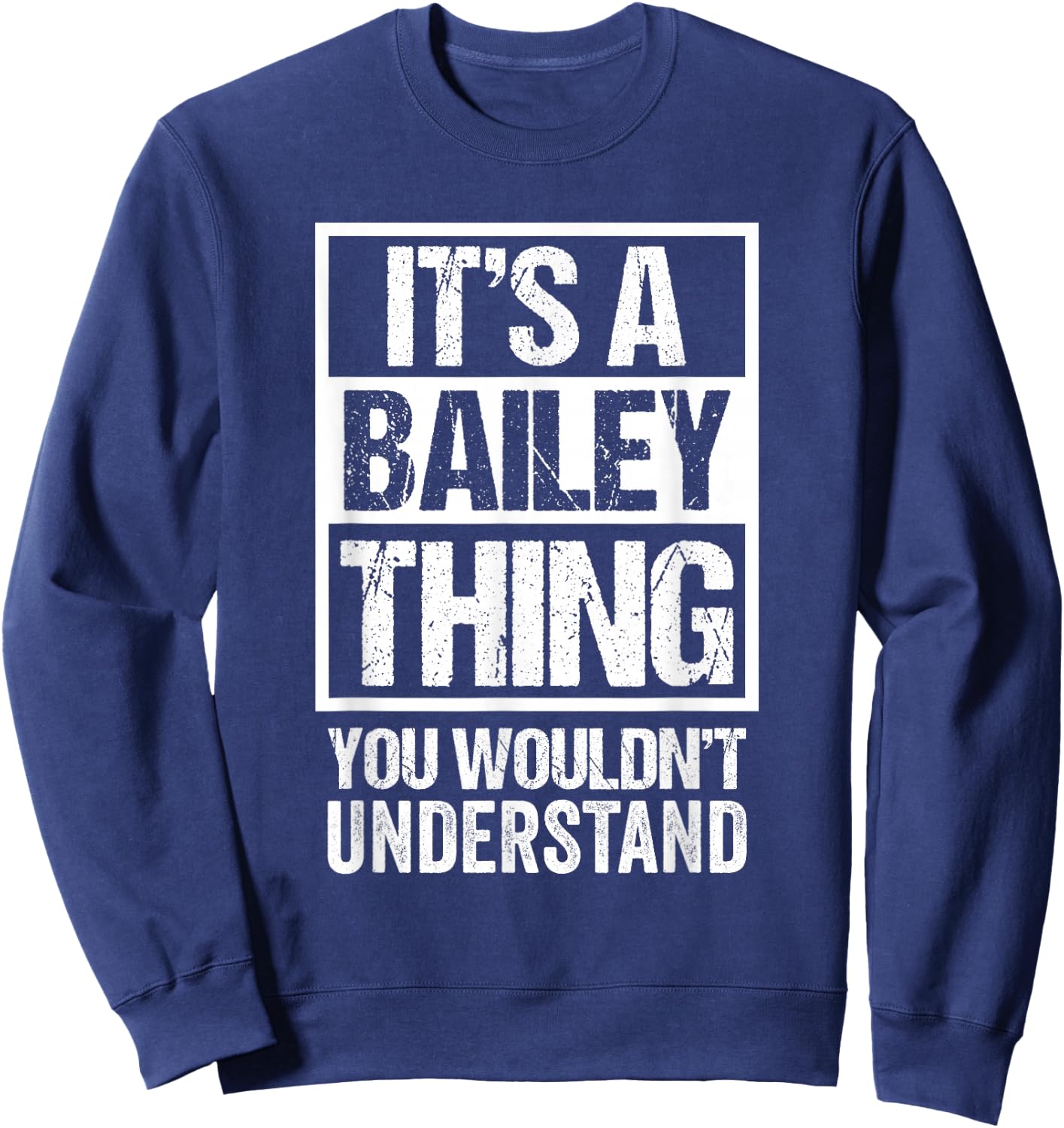 It's A Bailey Thing You Wouldn't Understand - Family Name Small Sweatshirt - Sweatshirt | Navy