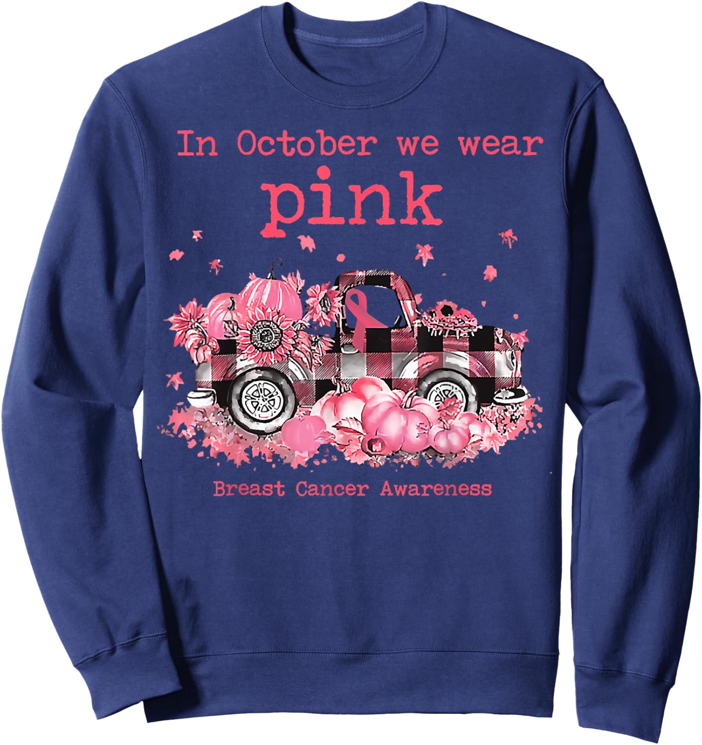 In Oct We Wear Pink Ribbon Plaid Truck Pumpkin Autumn Season Sweatshirt - Sweatshirt | Navy
