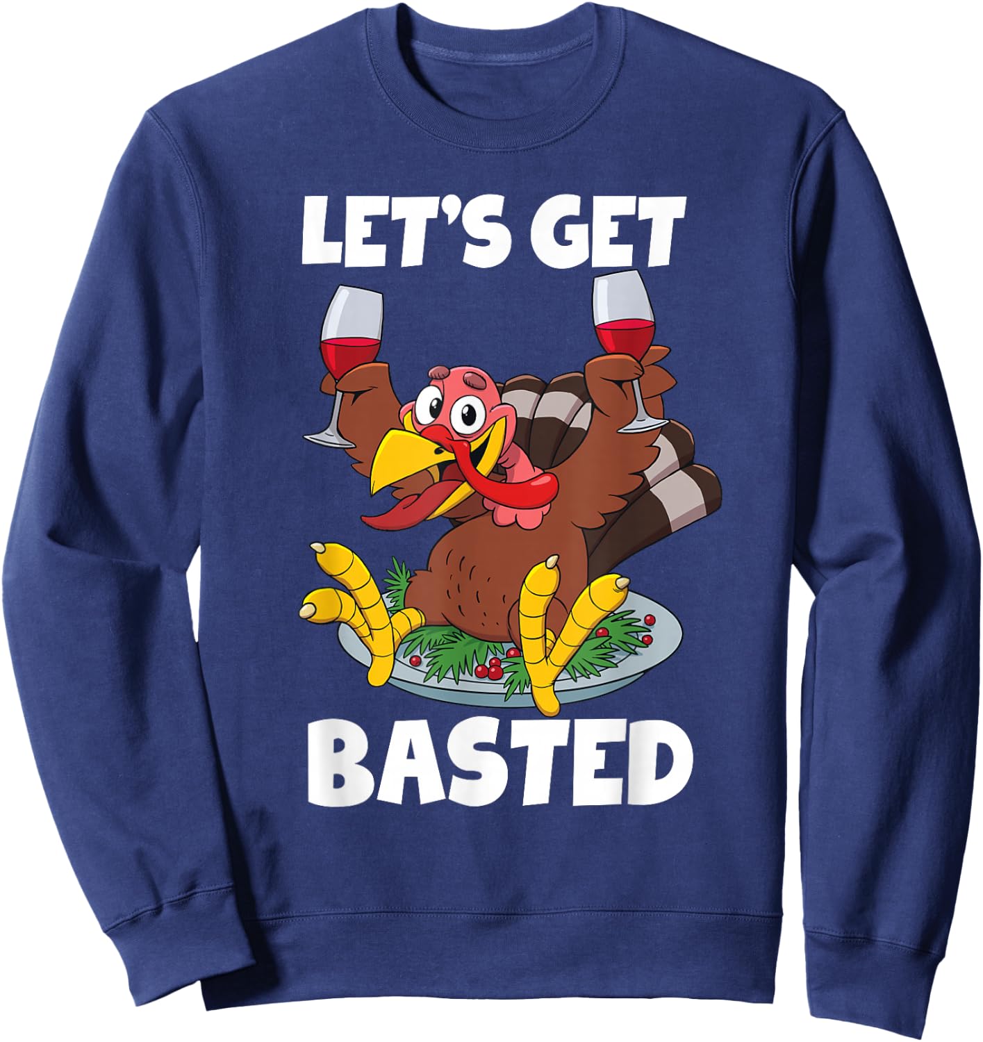 Let's Get Basted Shirt Funny Wine Thanksgiving Sweatshirt - Sweatshirt | Navy
