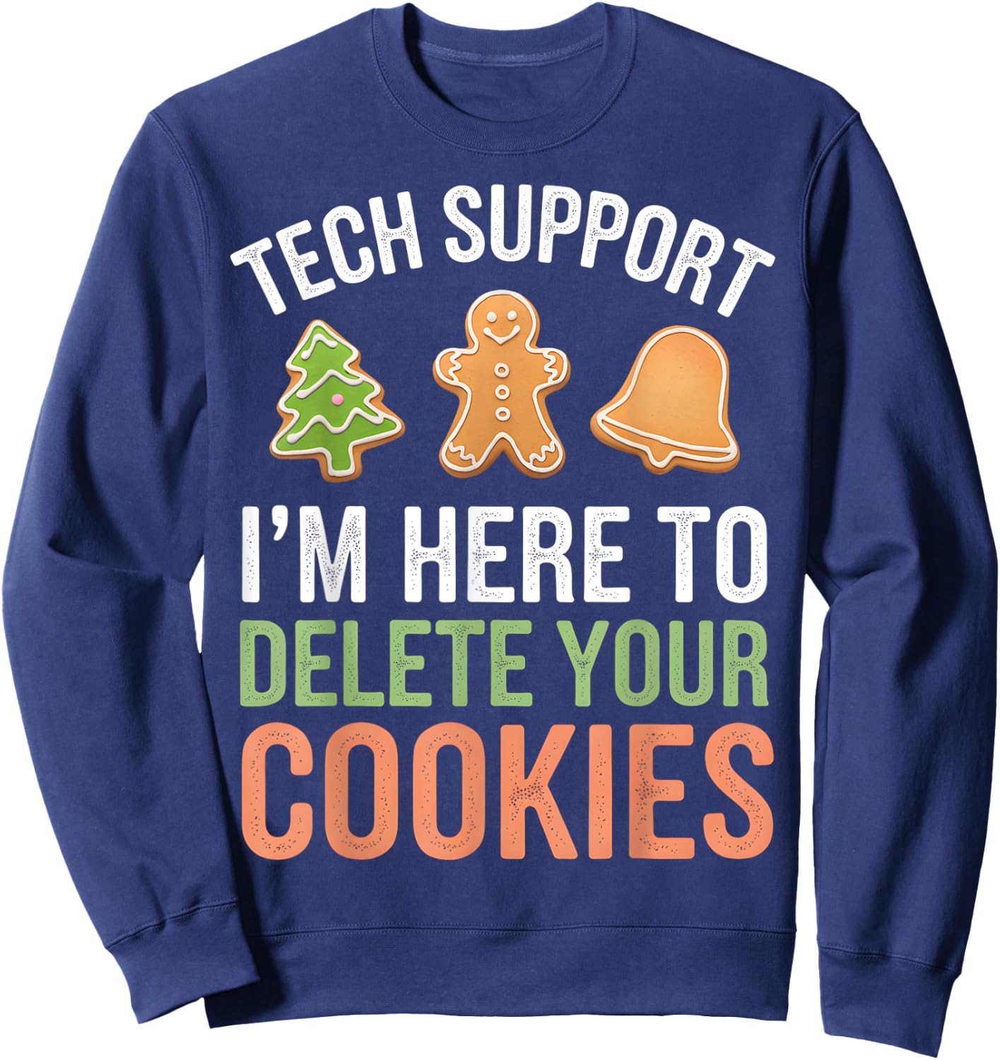Tech Support I'm Here To Delete Your Cookies Xmas Christmas Sweatshirt - Sweatshirt | Navy