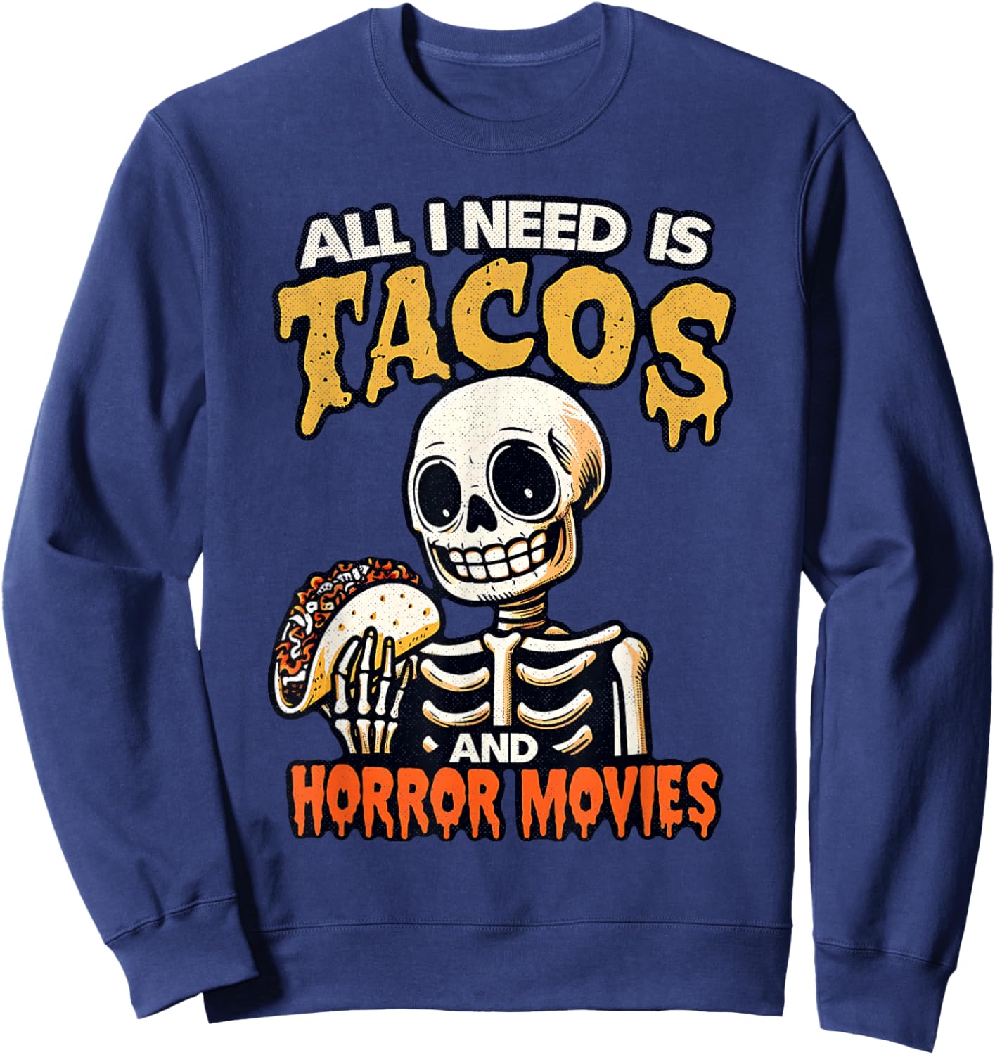 Skeleton All I Need Is Tacos And Horror Movies Cinco De Mayo Sweatshirt - Sweatshirt | Navy