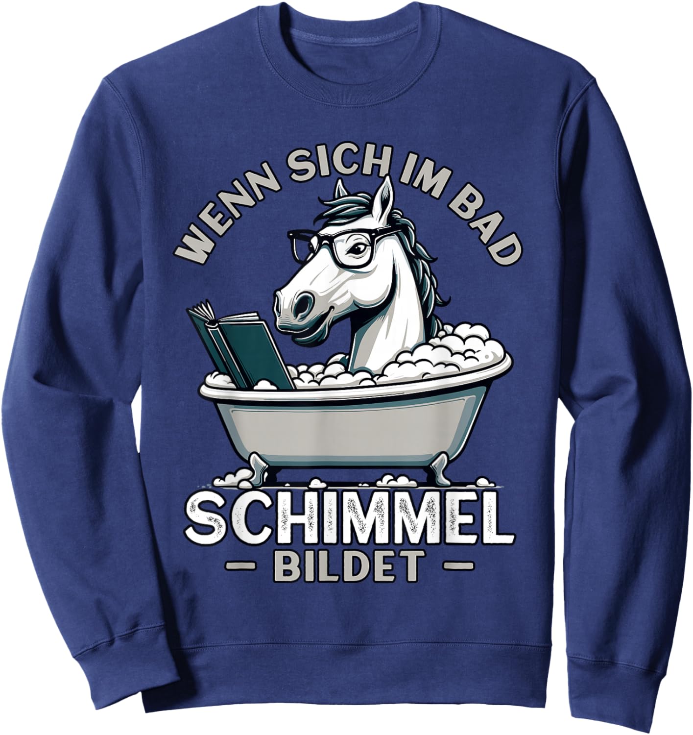Meme Lustiger Spruch Pferd, Spaß Humor Fun, Schimmel im Bad Sweatshirt - Sweatshirt | Navy