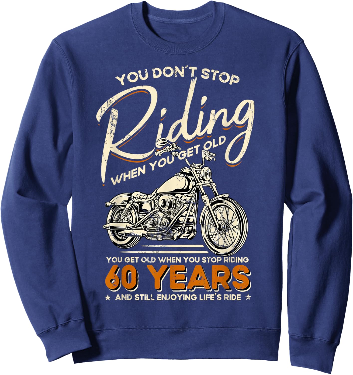 Don't Stop Riding When You Get Old Motorcycle 60th Birthday Sweatshirt - Sweatshirt | Navy