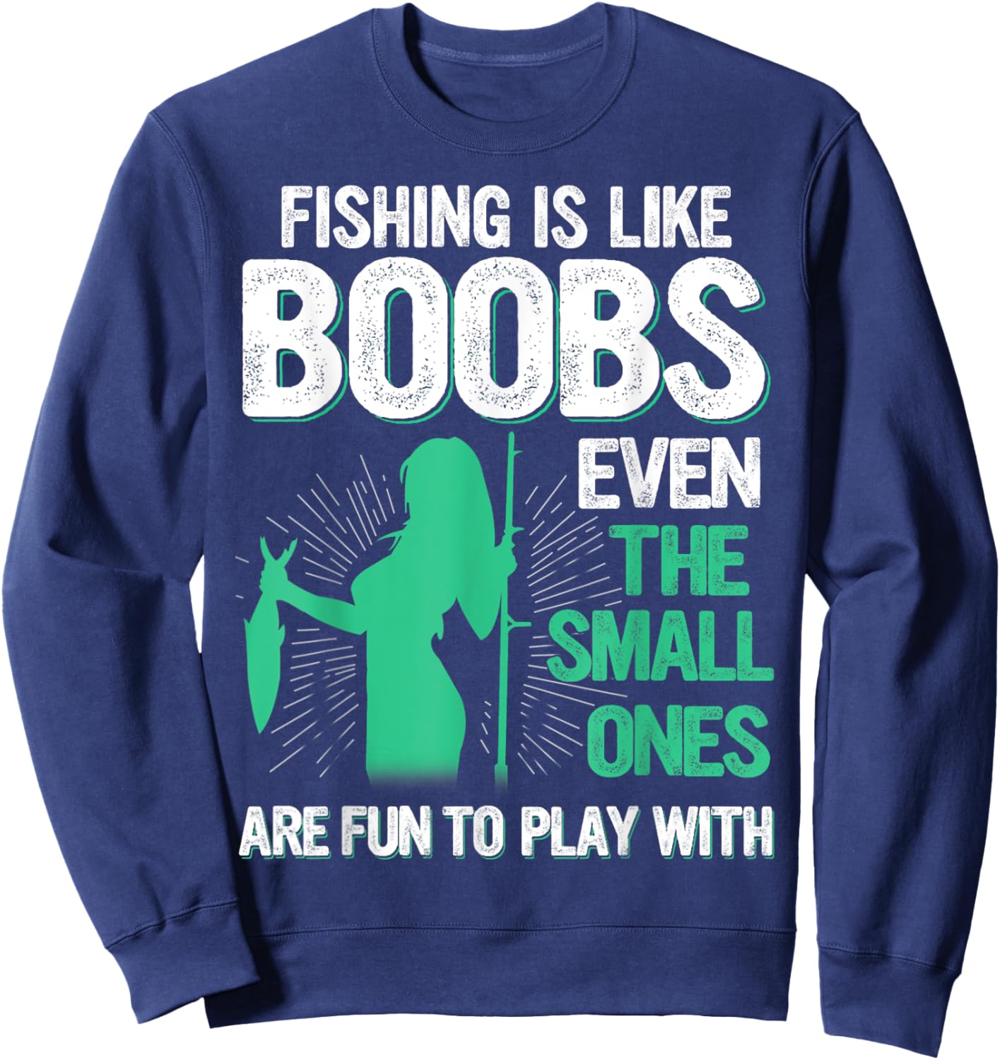 Fishing Is Like Boobs Even Small Ones Are Fun To Play With Sweatshirt - Sweatshirt | Navy