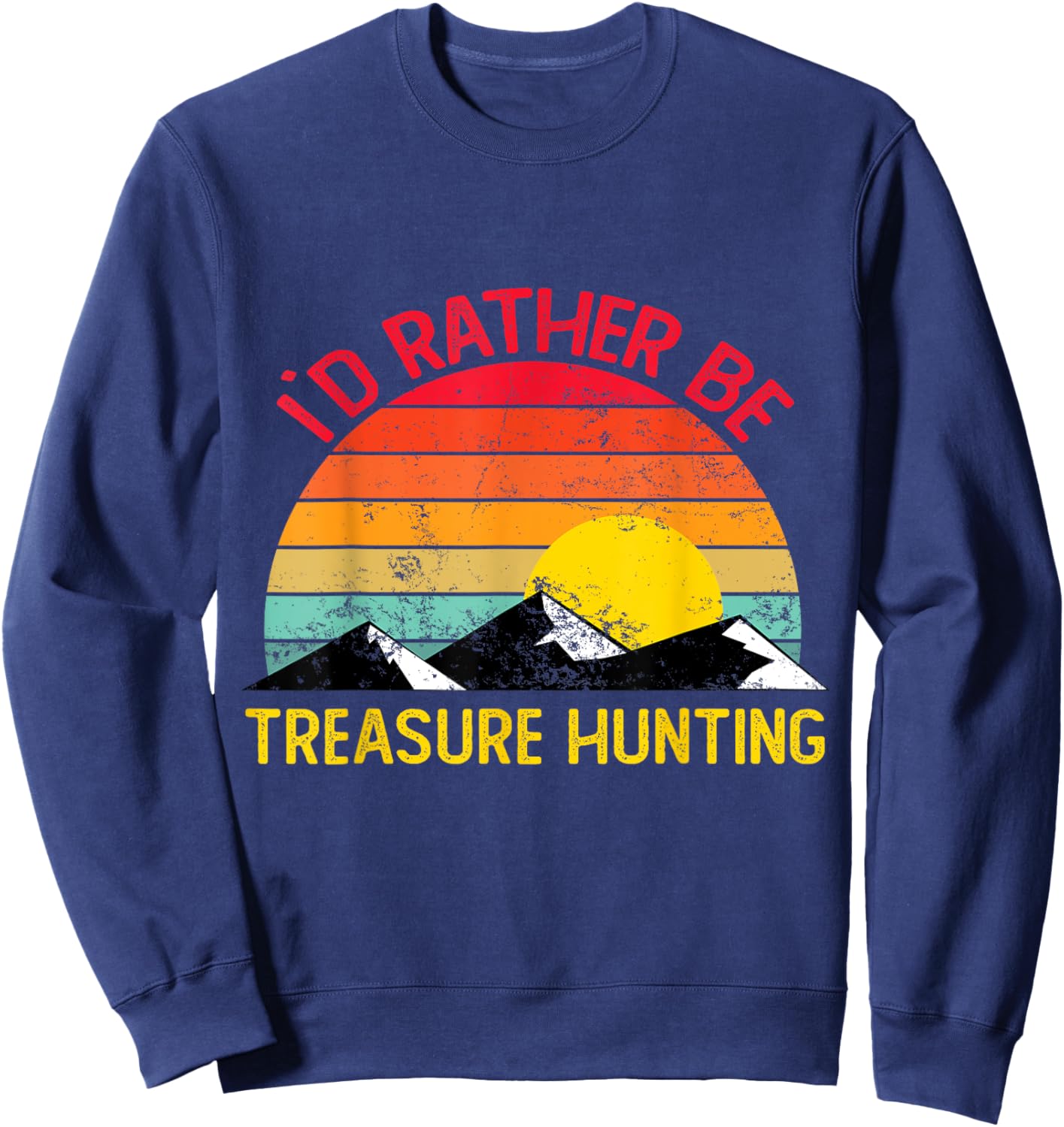 Id Rather Be Treasure Hunting Shirts Funny Treasure Hunting Sweatshirt - Sweatshirt | Navy