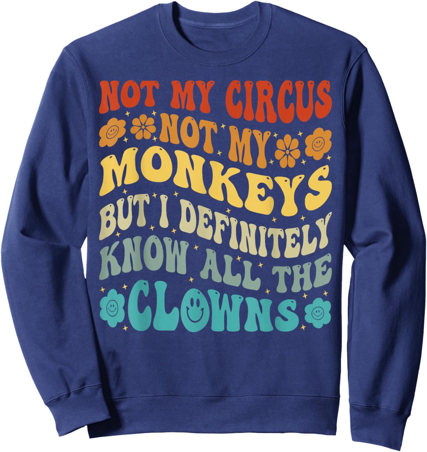 Not My Circus Not My Monkeys But I Know All The Clowns Sweatshirt - Sweatshirt | Navy
