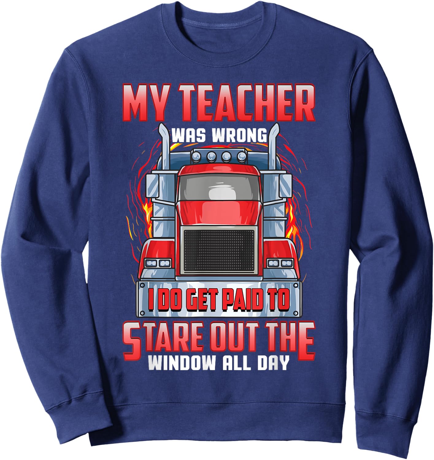 Funny Truck Driver Shirts Men Trucker My Teacher Was Wrong Sweatshirt - Sweatshirt | Navy
