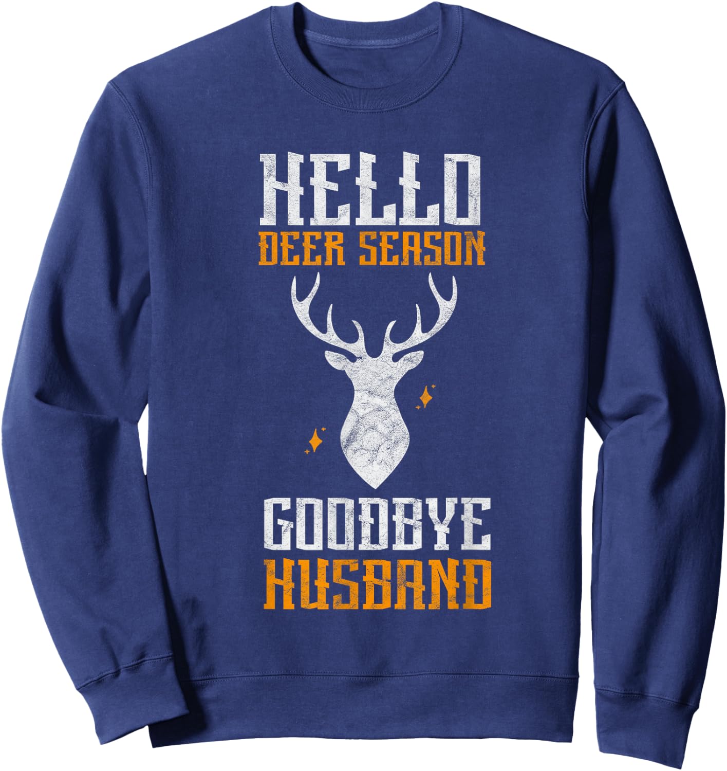 Hello Deer Season Goodbye Husband Funny Deer Hunting Sweatshirt - Sweatshirt | Navy