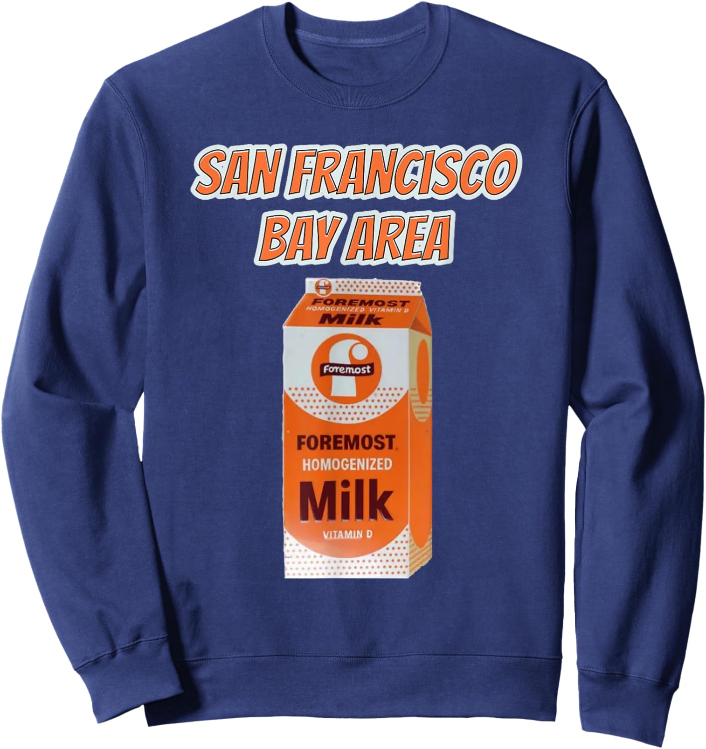 San Francisco Bay Area Local Wholesome Milk Is Foremost D Sweatshirt - Sweatshirt | Navy