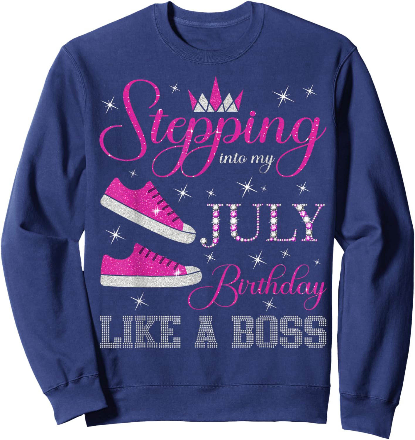 Stepping Into My July Birthday Like a Boss July B-day Party Sweatshirt - Sweatshirt | Navy
