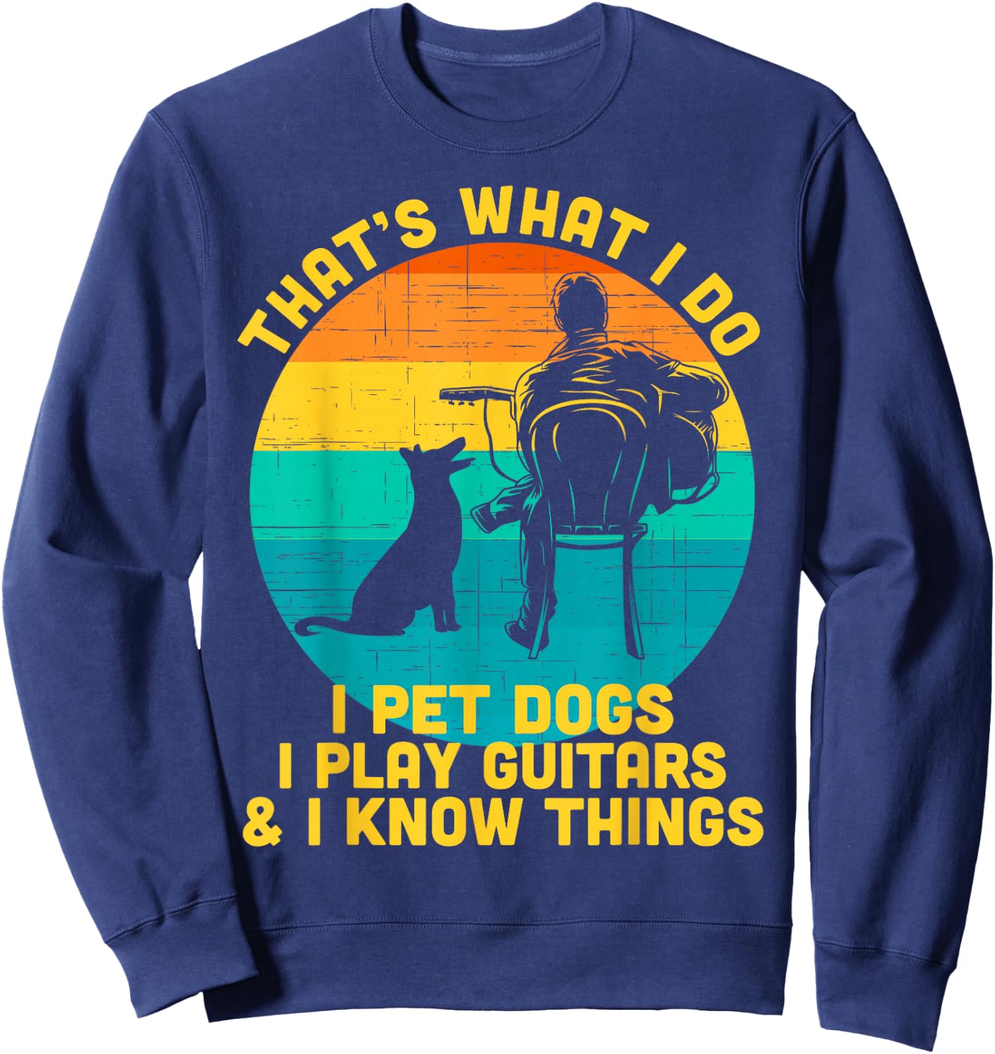 That's What I Do I Pet Dogs Play Guitars Dog and Guitar Sweatshirt - Sweatshirt | Navy