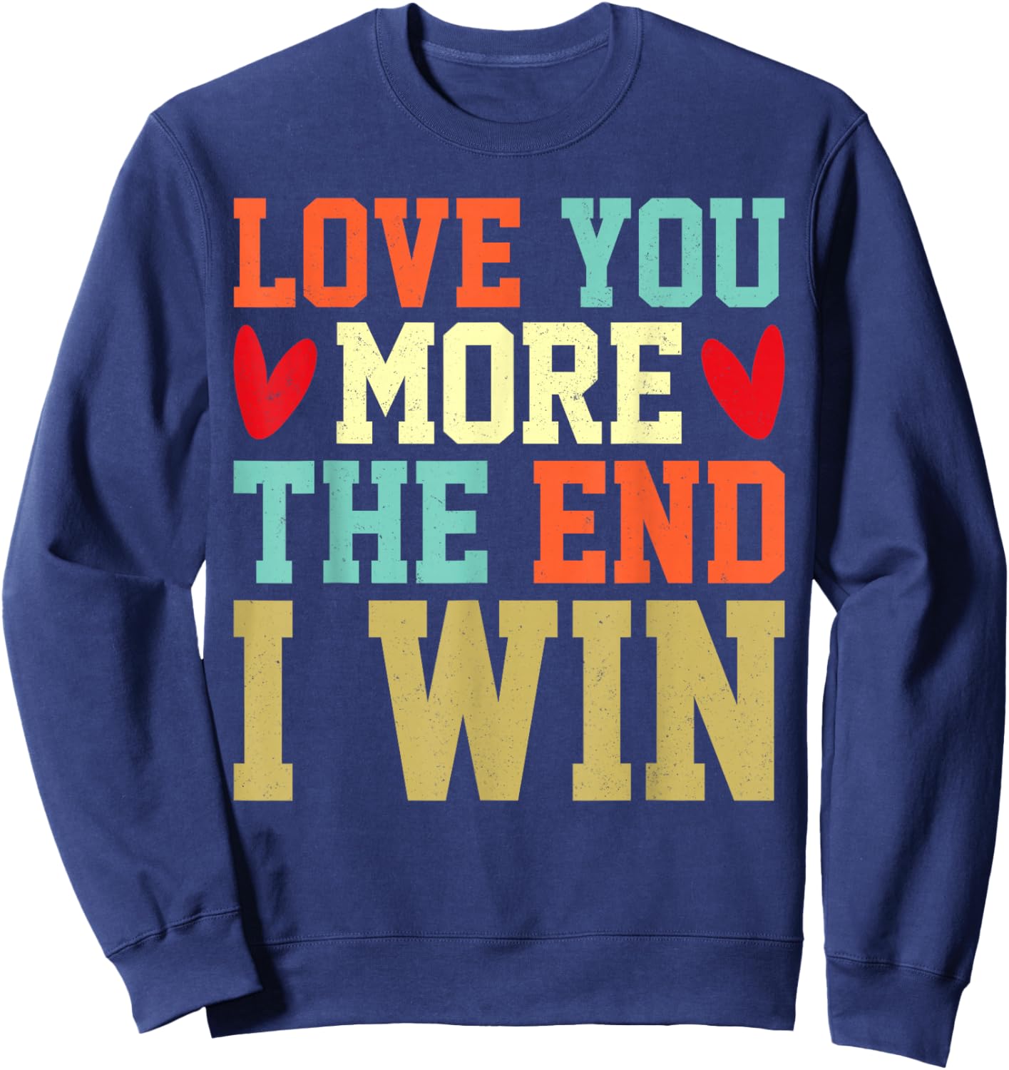Vintage Funny Love You More The End I Win Valentine Sweatshirt - Sweatshirt | Navy