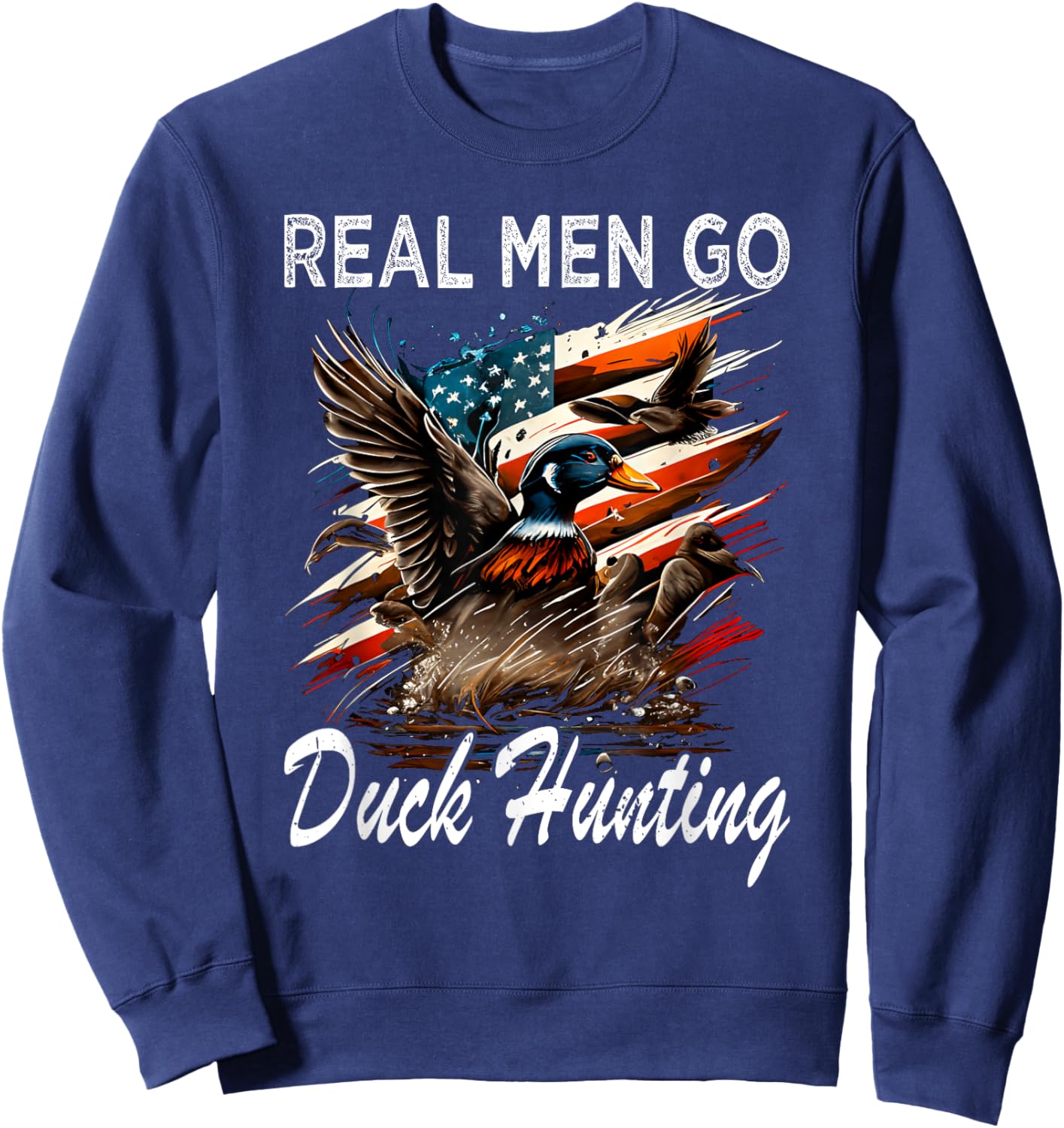 Real Men Go Duck Hunting Sweatshirt - Sweatshirt | Navy