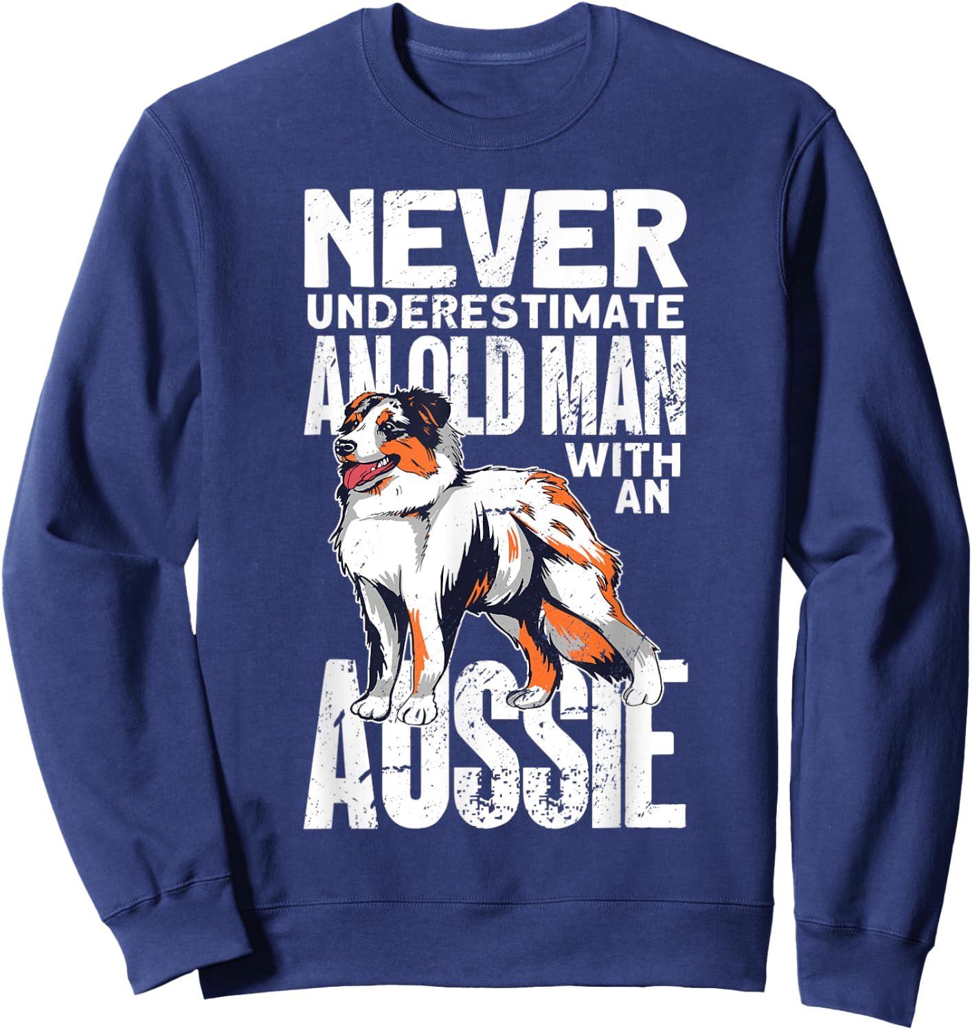 Never Underestimate An Old Man With An Aussie Sweatshirt - Sweatshirt | Navy