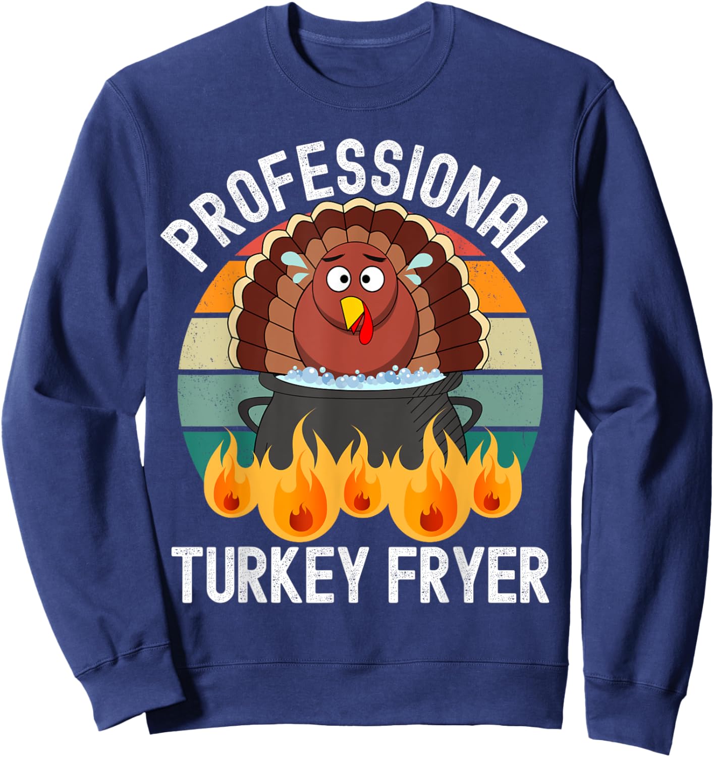 Professional Deep Fried Turkey Cook Thanksgiving Day Funny Sweatshirt - Sweatshirt | Navy