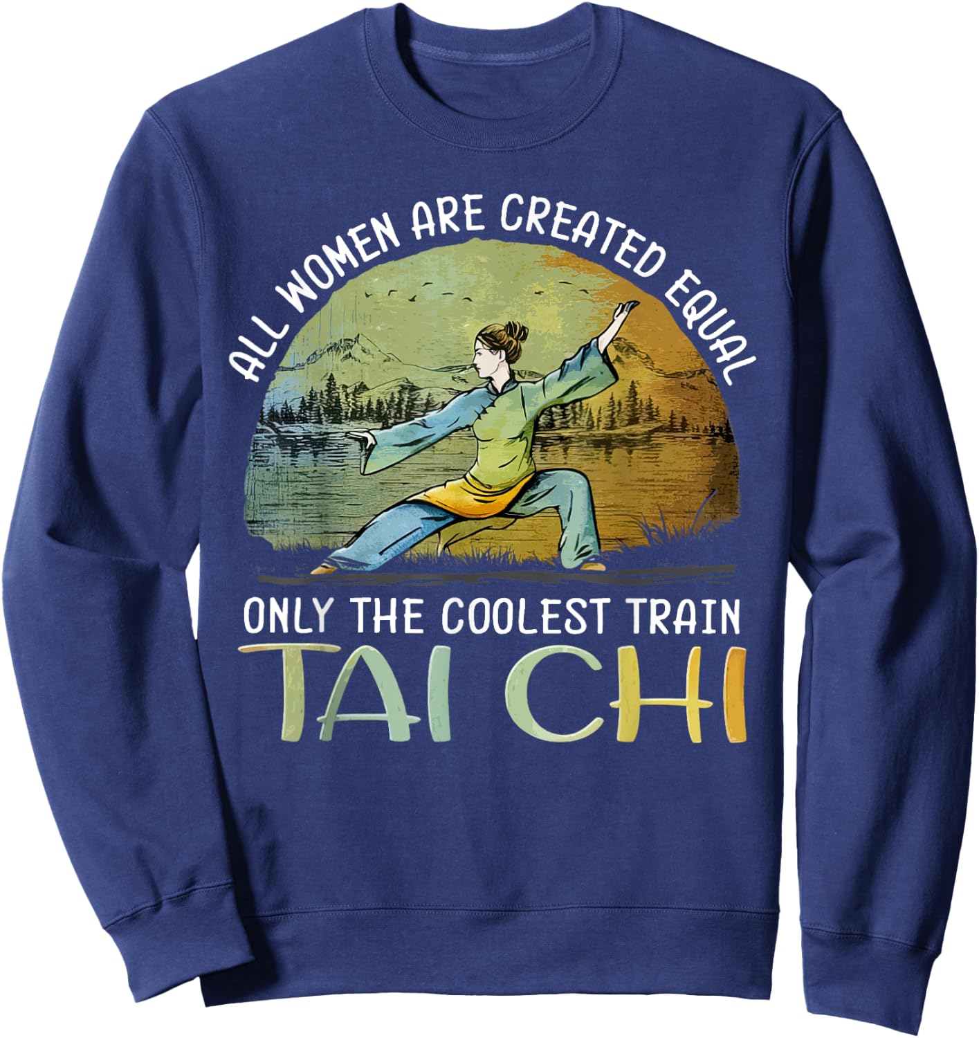 All Women Are Created Equal Only The Coolest Train Taichi Sweatshirt - Sweatshirt | Navy