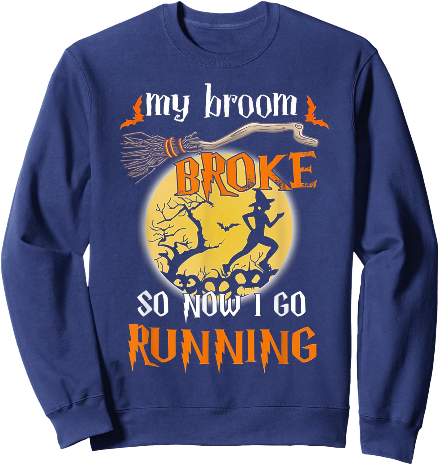 My Broom Broke So Now I Go Running Halloween Funny Sweatshirt - Sweatshirt | Navy