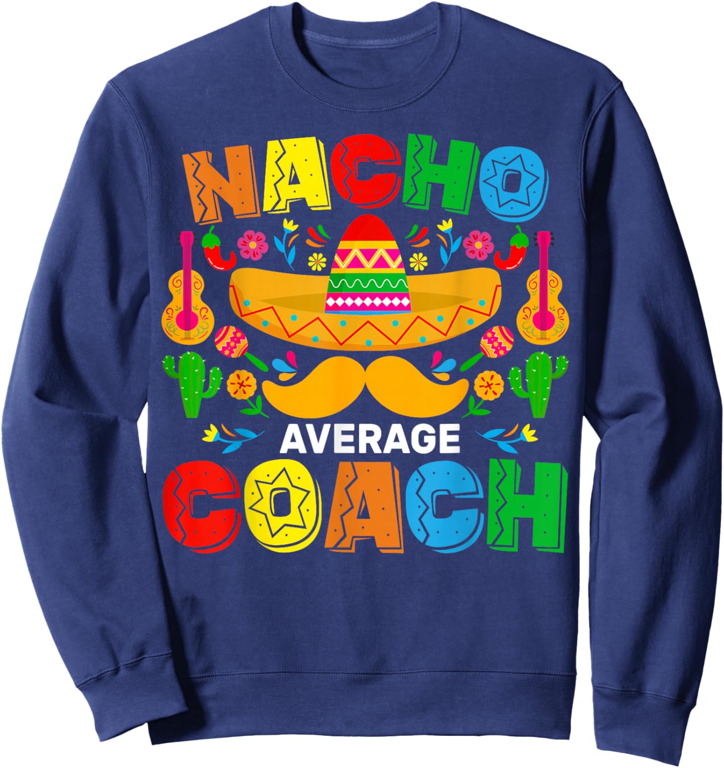 Nacho Average Coach Cinco De Mayo Mexican Family Matching Sweatshirt - Sweatshirt | Navy