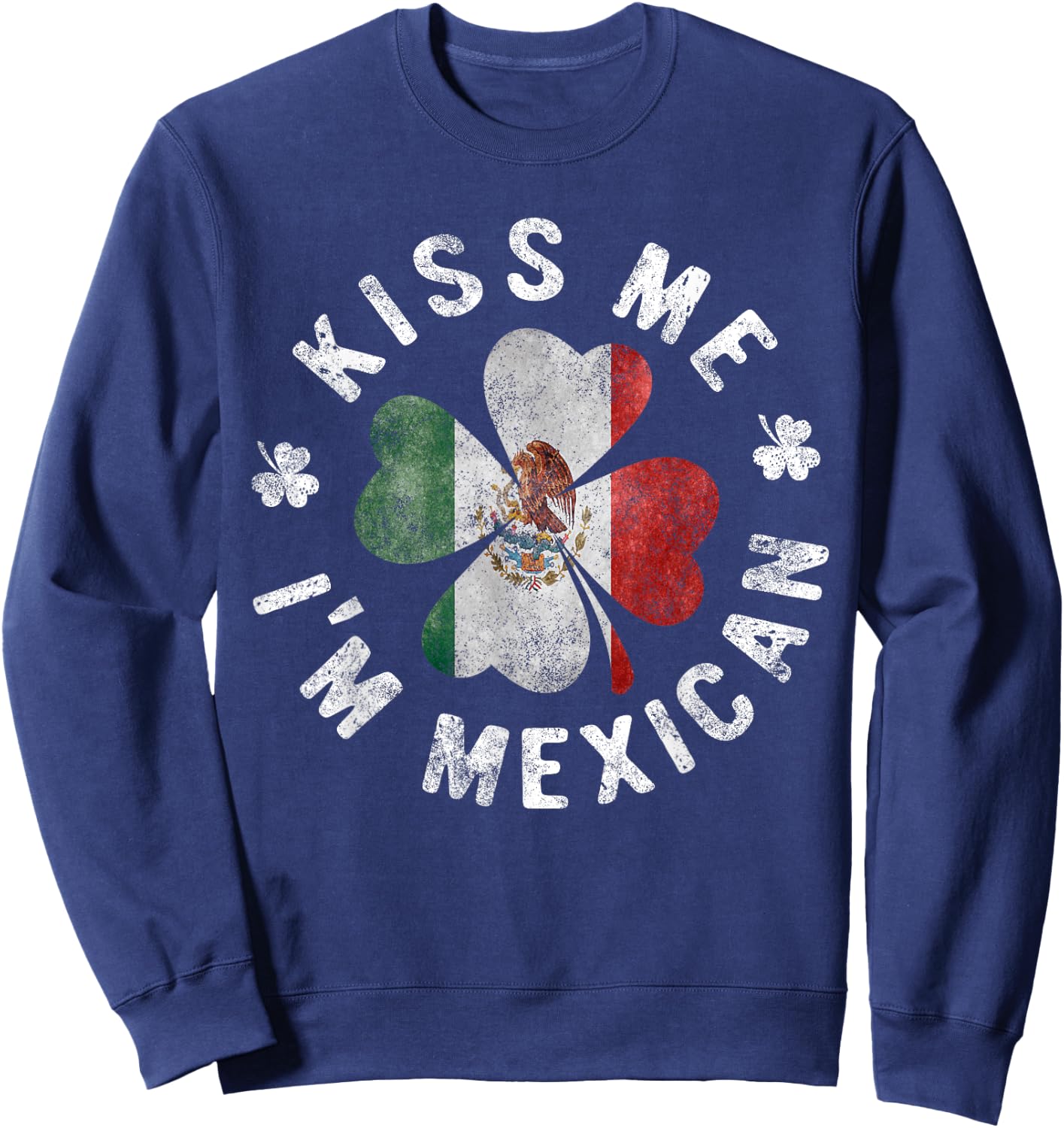 Kiss Me I'm Mexican St Patrick's Day Mexico Gift Sweatshirt - Sweatshirt | Navy