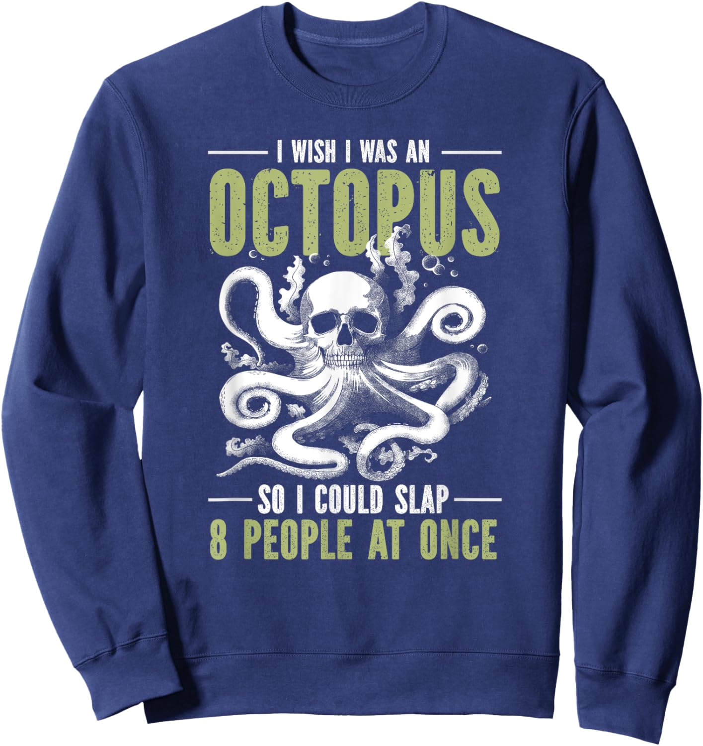 I Wish I Was An Octopus So I Could Slap 8 People At Once Sweatshirt - Sweatshirt | Navy
