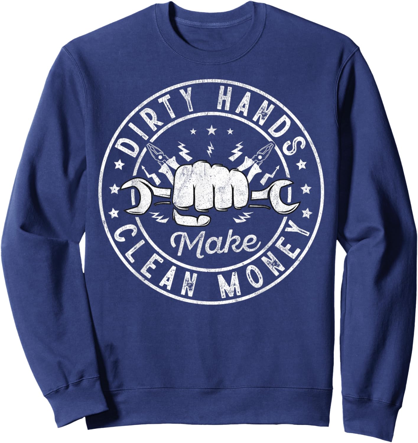 My Hands May Be Dirty But My Money Is Clean Electrician Sweatshirt - Sweatshirt | Navy