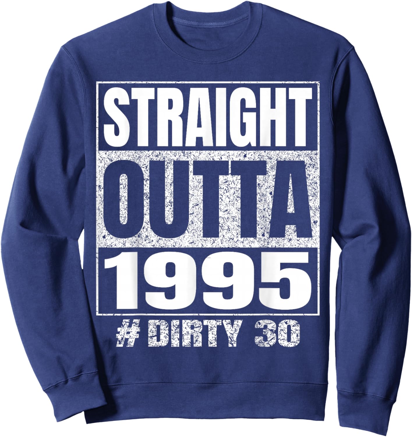 Straight Outta 1995 Dirty Thirty Funny 30th Birthday Vintage Sweatshirt - Sweatshirt | Navy