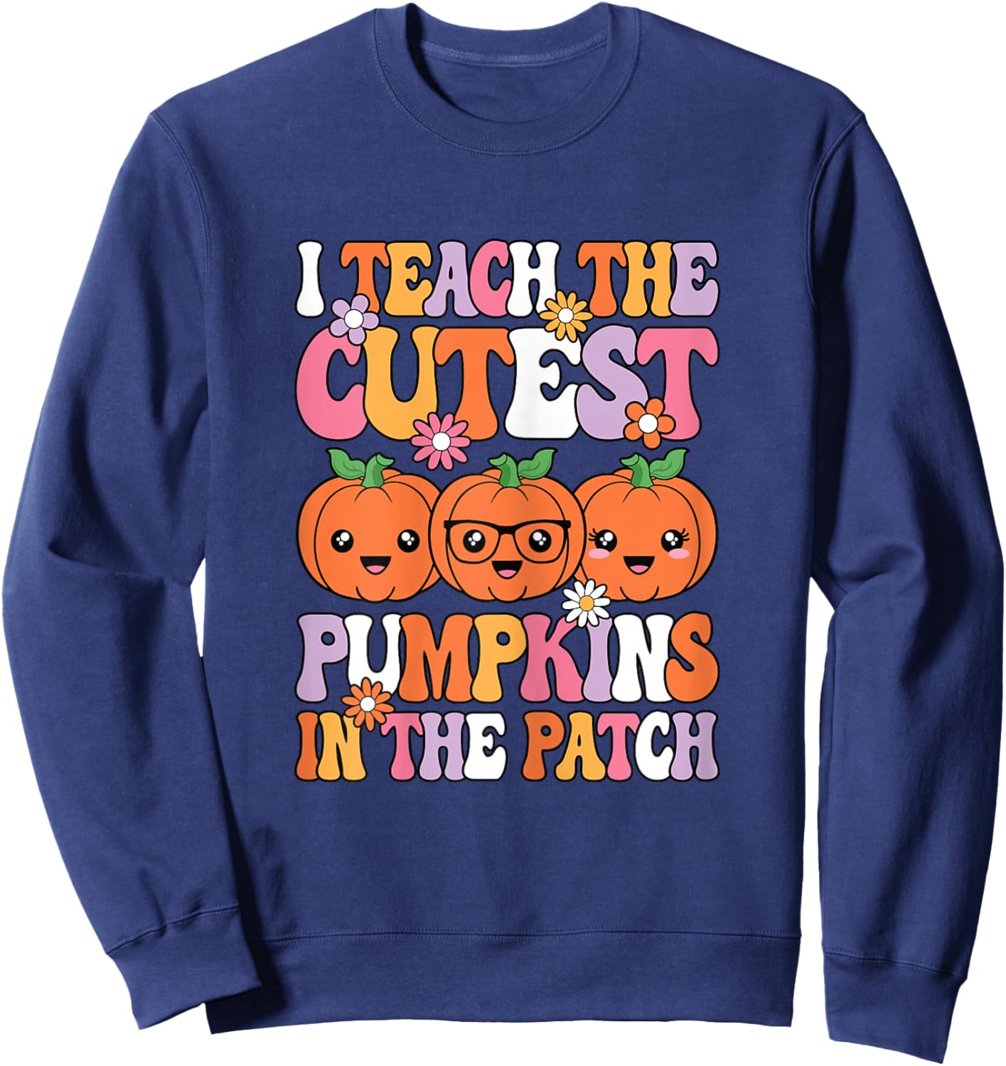 I Teach The Cutest Pumpkins Halloween Fall Teacher Women Sweatshirt - Sweatshirt | Navy