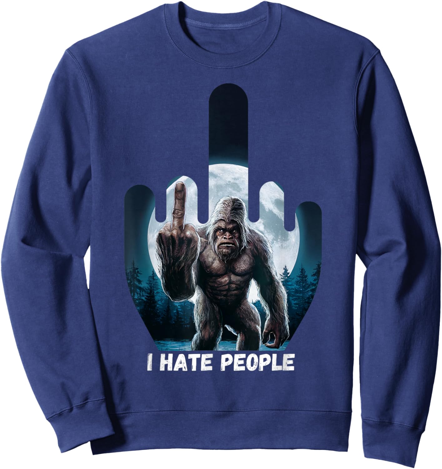 I Hate People Sasquatch Shirt Bigfoot Camping Middle Finger Sweatshirt - Sweatshirt | Navy