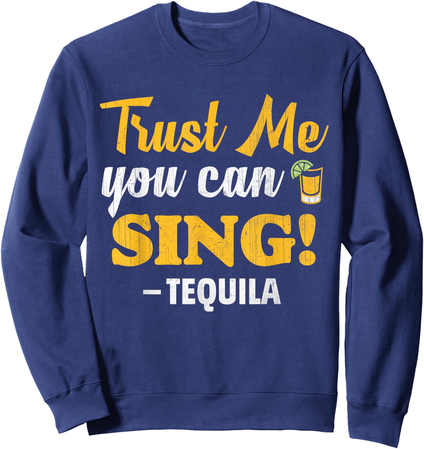 Trust Me You Can Sing - Funny Tequila Karaoke Sweatshirt - Sweatshirt | Navy