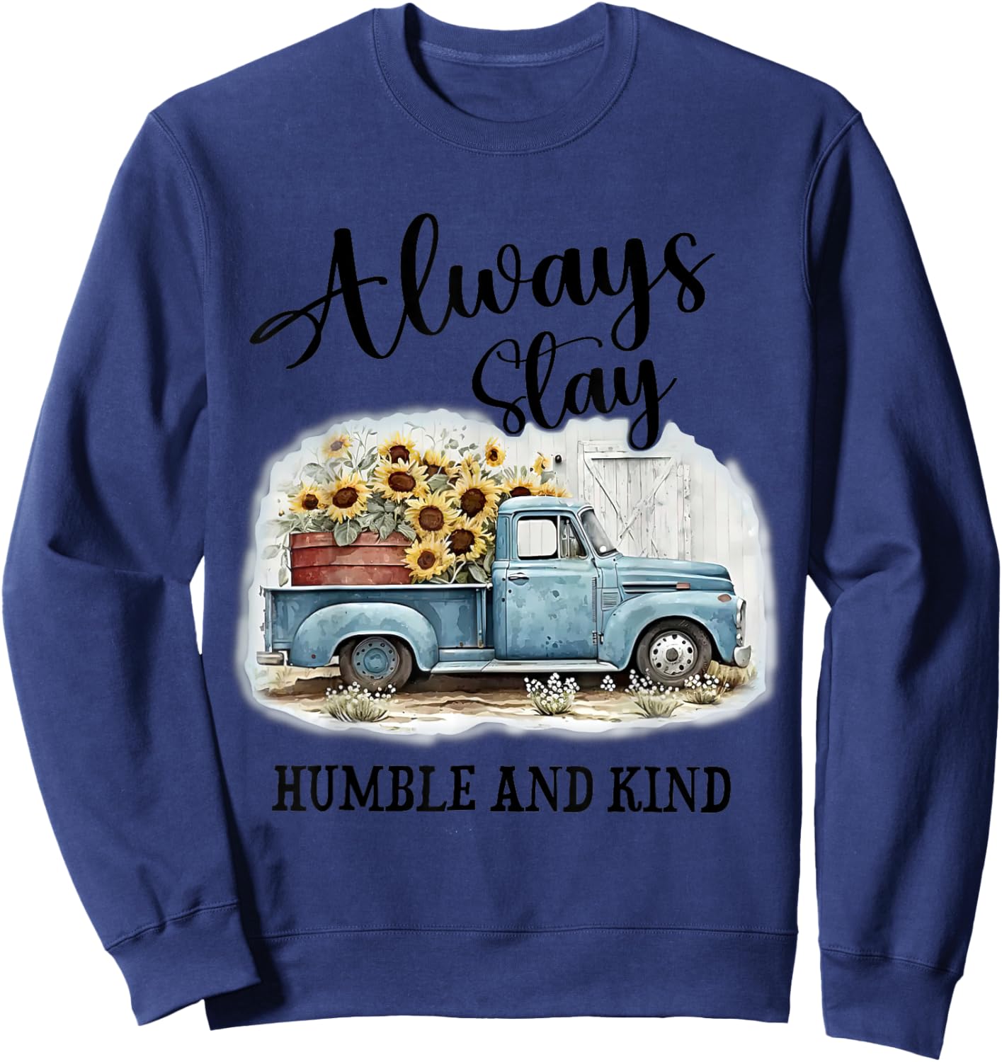 Sunflower Truck Farm Always Stay Humble And Kind Sweatshirt - Sweatshirt | Navy