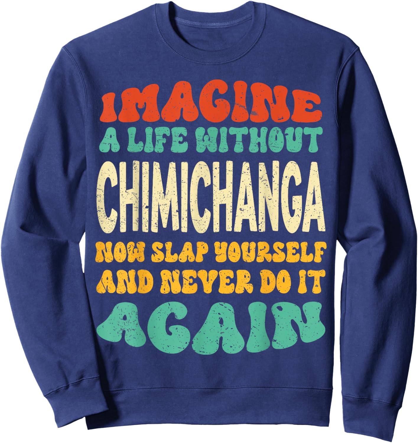 Funny Food Chimichanga Quote For Chimichanga Lovers Sweatshirt - Sweatshirt | Navy