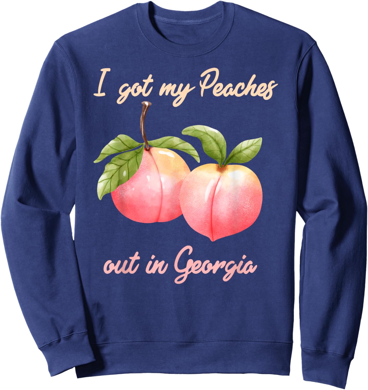 I Got My Peaches out in Georgia Funny Peach State Sweatshirt - Sweatshirt | Navy