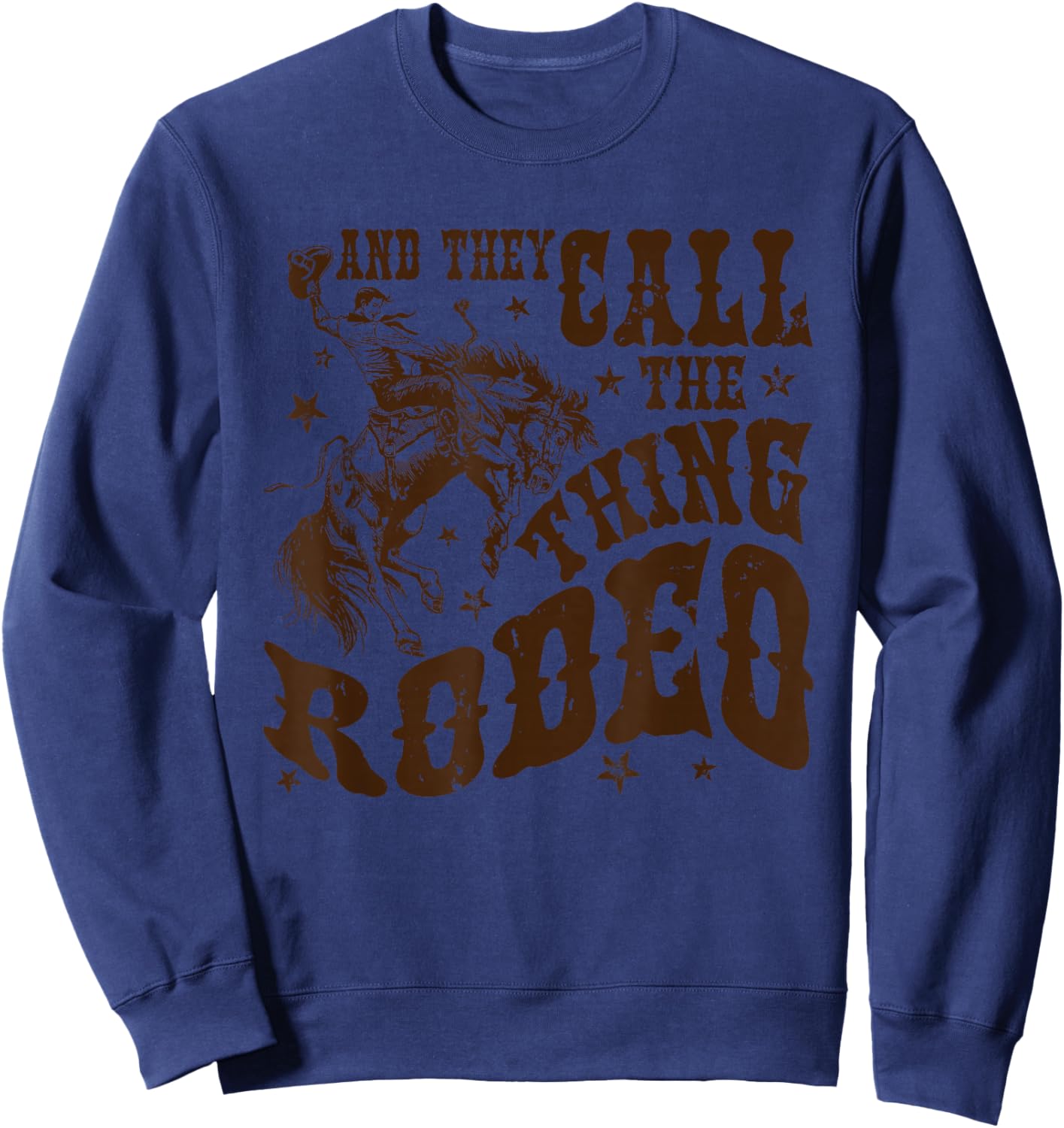 And They Call The Thing Rodeo, Western Cowboy, Country Music Sweatshirt - Sweatshirt | Navy
