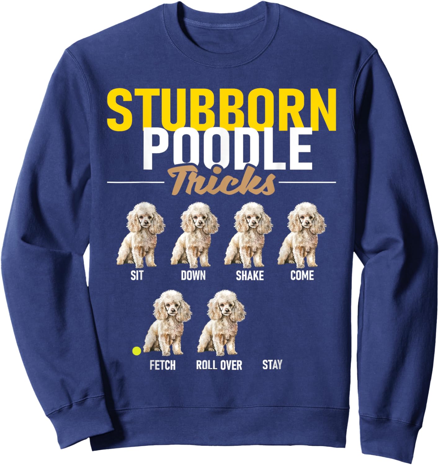 Stubborn Poodle Tricks - Puppy Canine Lover Dog Owner Sweatshirt - Sweatshirt | Navy
