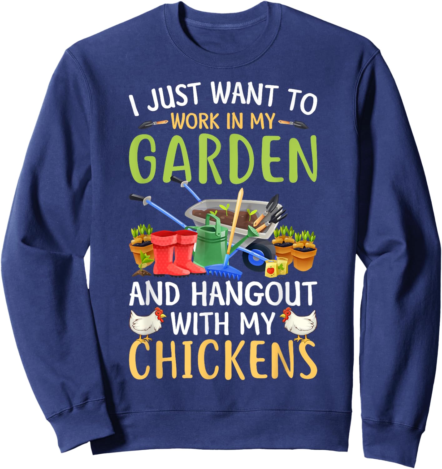 I Just Want To Work In My Garden And Hangout With Chickens Sweatshirt - Sweatshirt | Navy