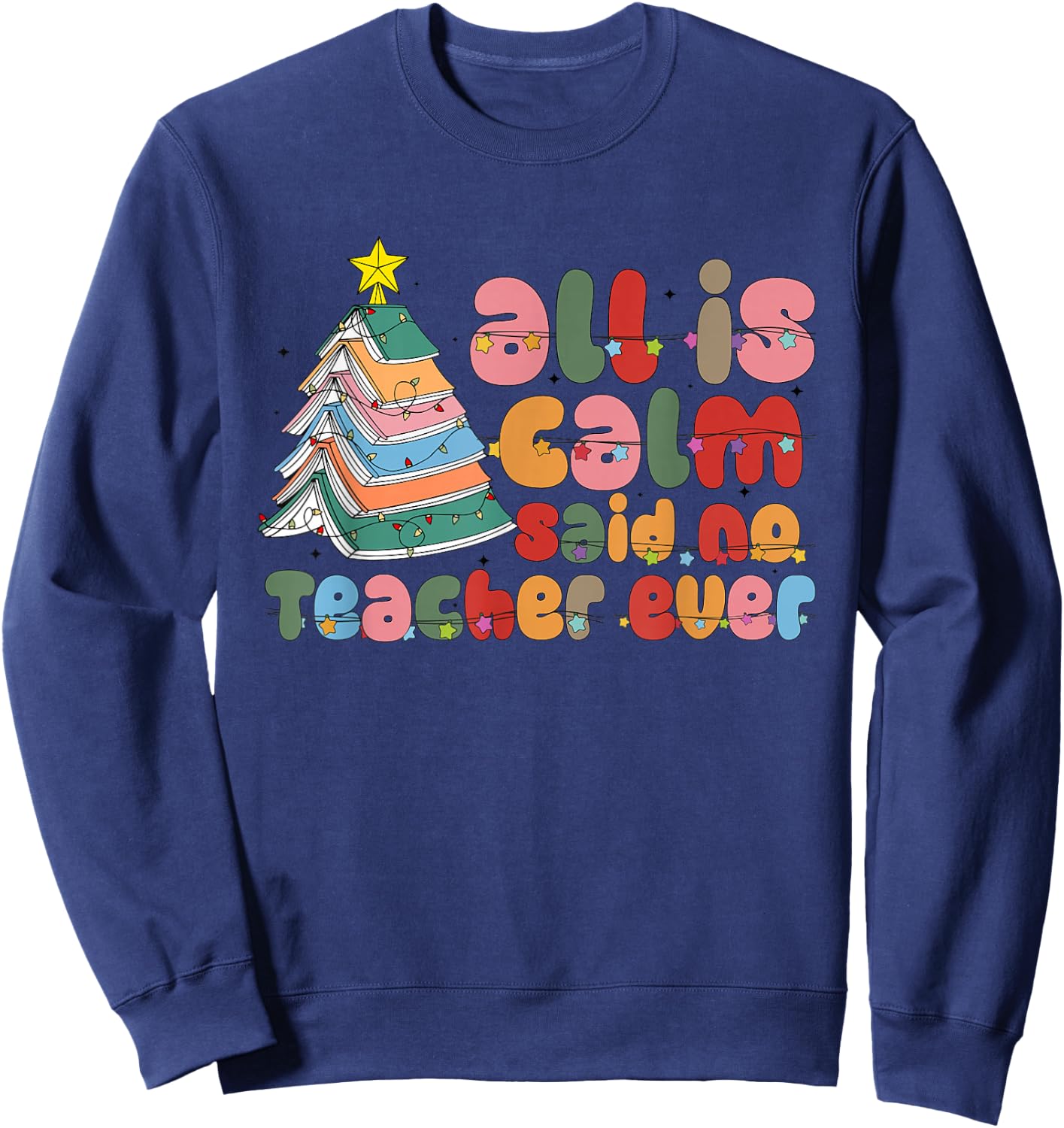 All is Calm Said No Teacher Ever Book Christmas Tree Holiday Sweatshirt - Sweatshirt | Navy