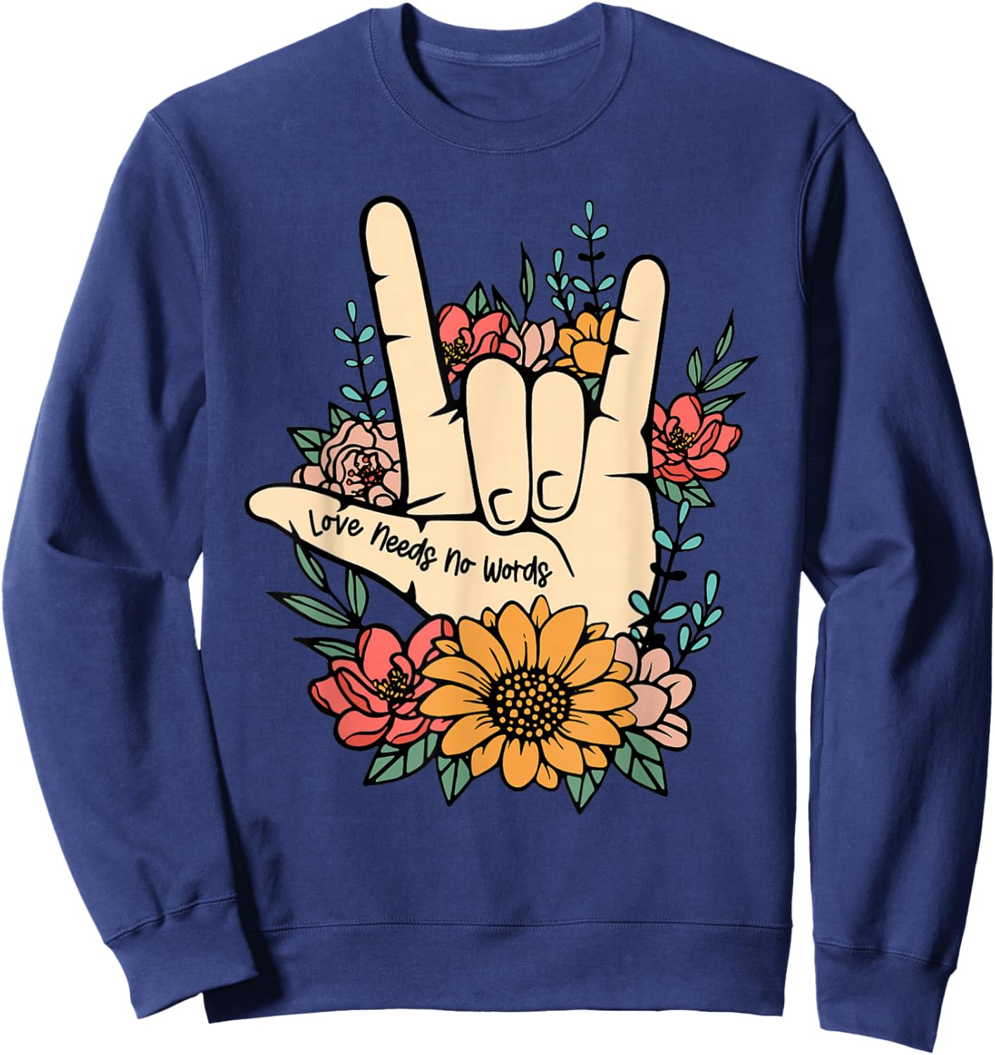 Sign Language ASL Love Needs No Words Special Education Spee Sweatshirt - Sweatshirt | Navy