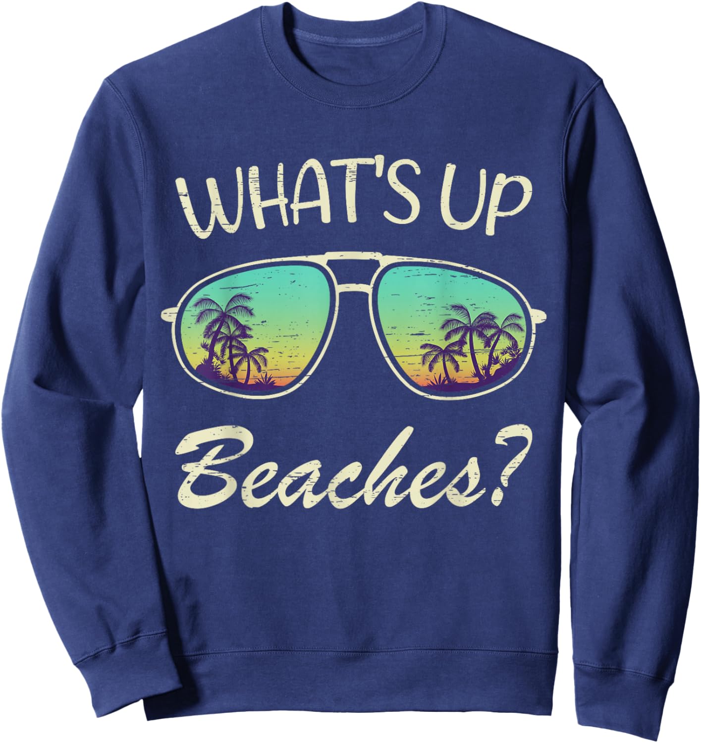 Whats up Beaches? Sunglasses Beach Palm Tree Summer Vacation Sweatshirt - Sweatshirt | Navy