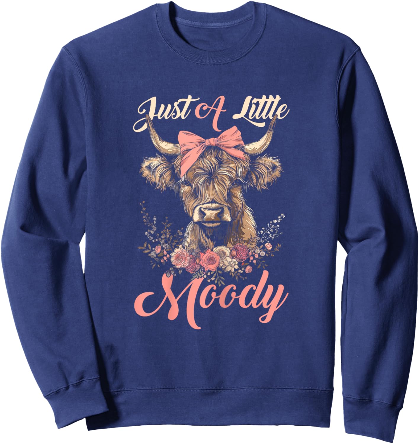Highland Cow Just A Little Moody Flower Funny Farm Farmer Sweatshirt - Sweatshirt | Navy