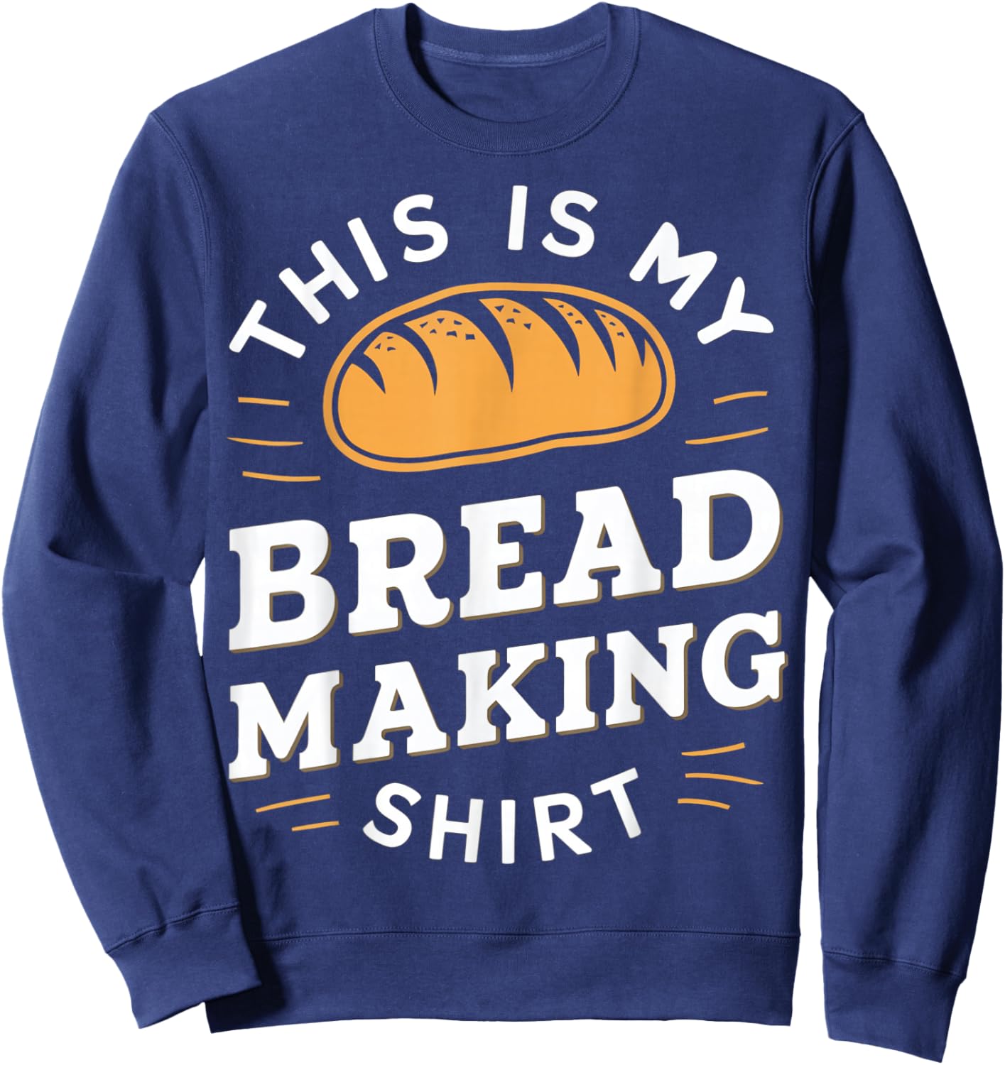 This Is My Bread Making shirt Bread Making Enthusiasts Sweatshirt - Sweatshirt | Navy