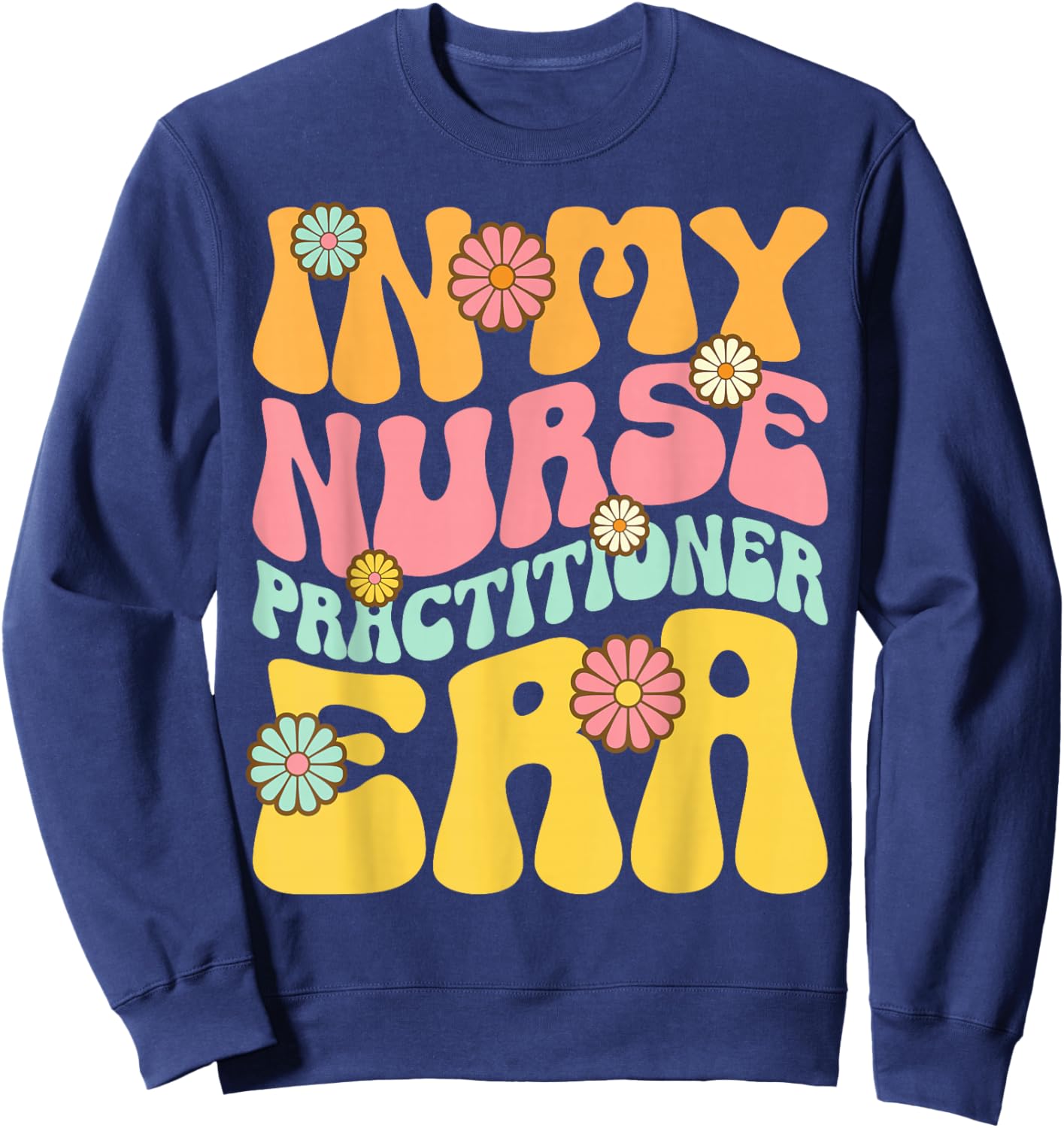 In My Nurse Practitioner Era Retro NP Nursing Sweatshirt - Sweatshirt | Navy
