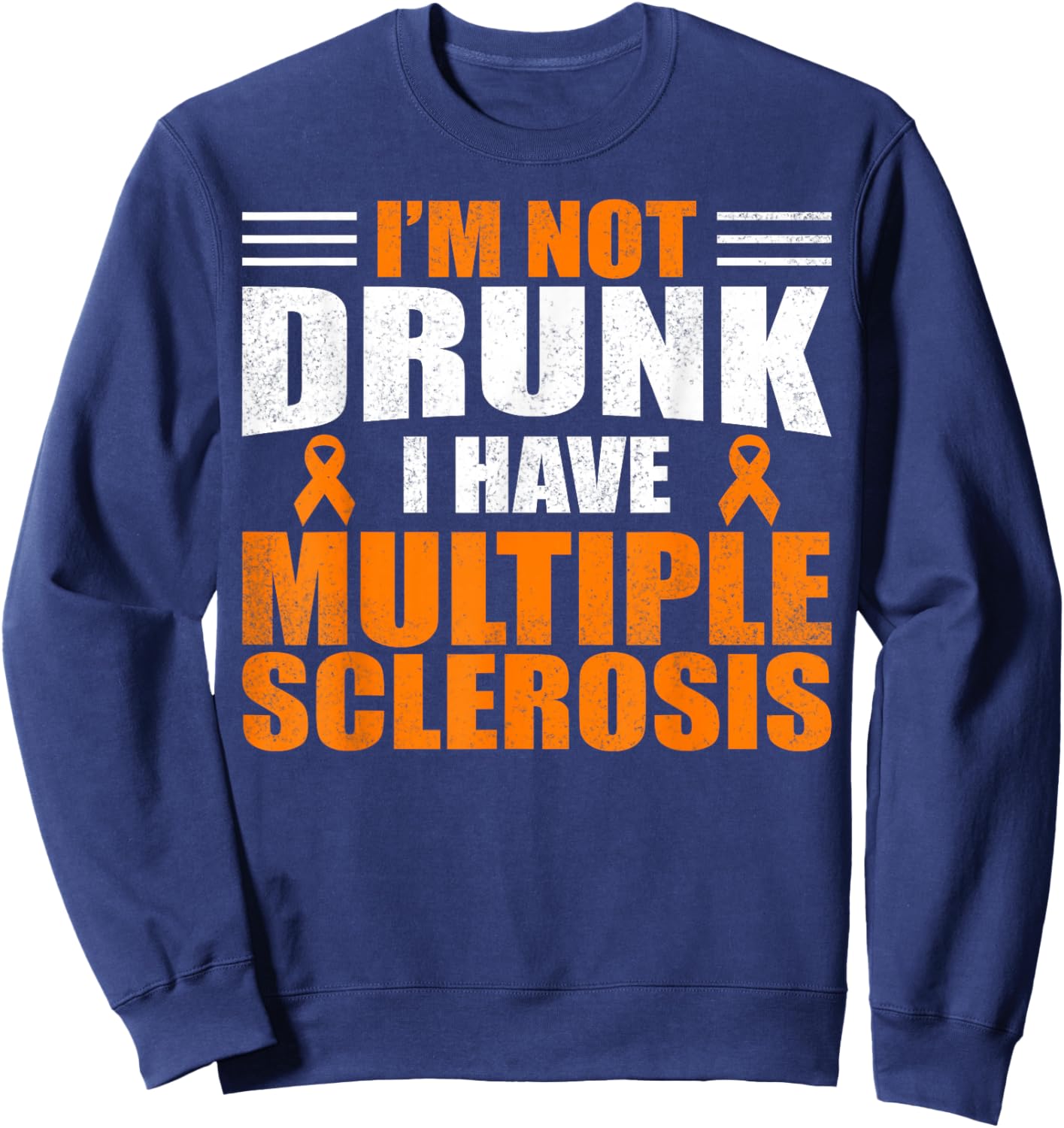 I'm Not Drunk I Have MS Multiple Sclerosis Awareness Women Sweatshirt - Sweatshirt | Navy