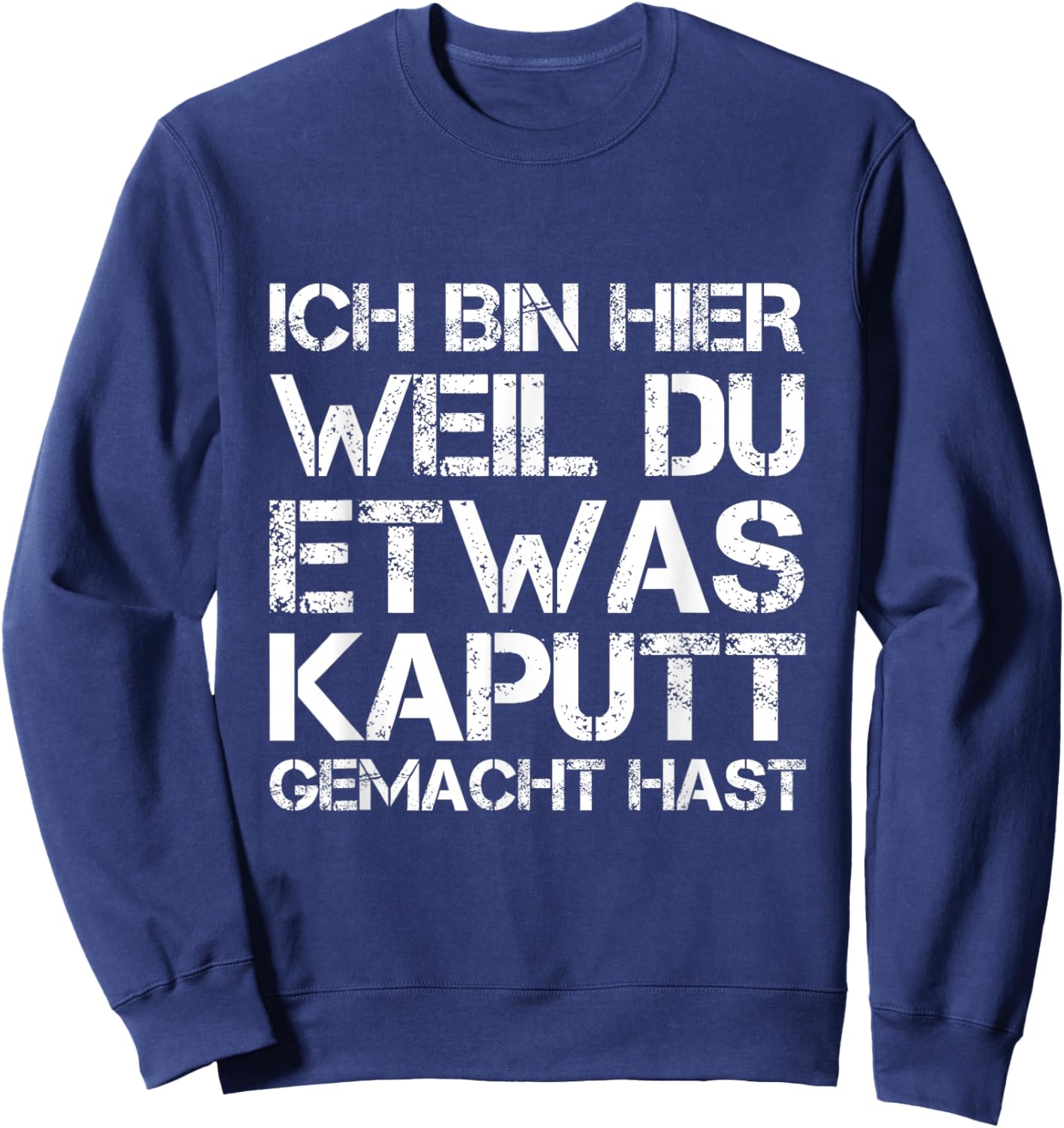 Ich Bin Hier Weil Du Was Kaputt Gemacht Hast Handwerker Sweatshirt - Sweatshirt | Navy