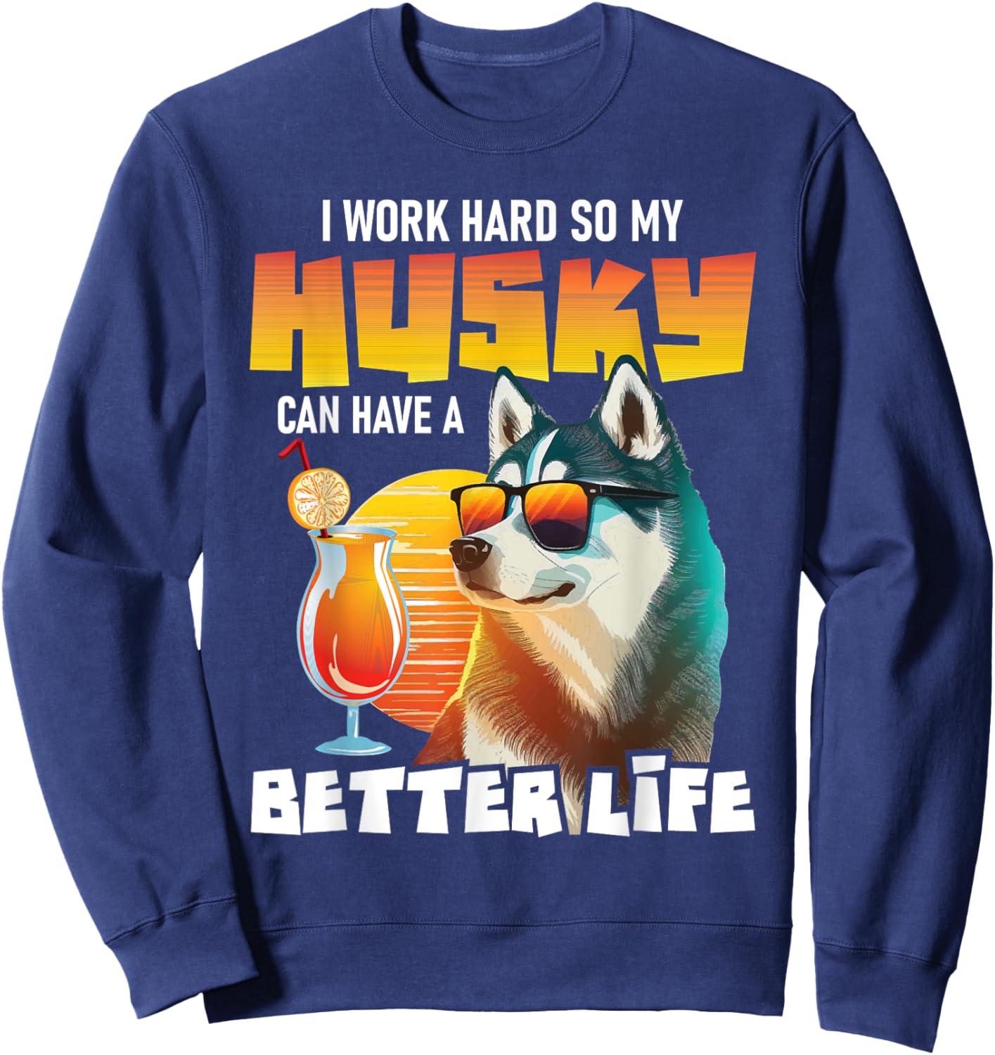 I Work Hard So My Husky Can Have A Better Life - Dog Lover Women Sweatshirt - Sweatshirt | Navy