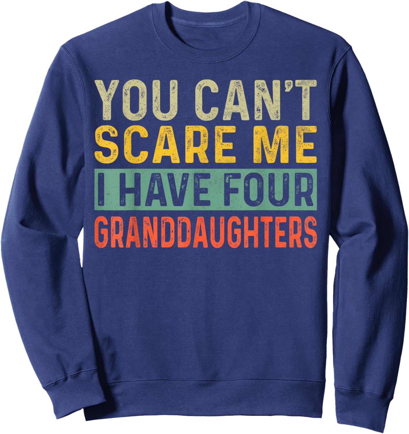 You Can't Scare Me I Have Four Granddaughters Funny Grandpa Sweatshirt - Sweatshirt | Navy