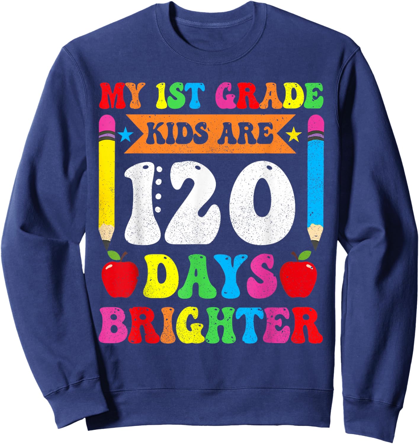 My 1st Grade Kids Are 120 Days Brighther 120th Day Teacher Sweatshirt - Sweatshirt | Navy