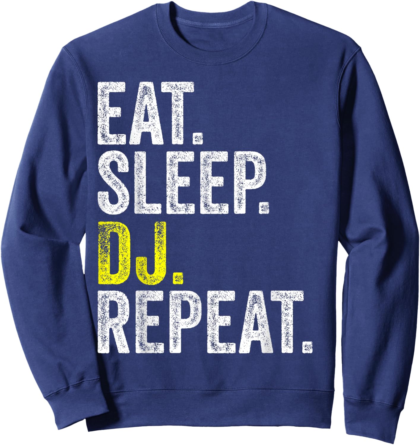 Eat Sleep DJ Repeat Musician Music Party Rave Dance Gift Sweatshirt - Sweatshirt | Navy