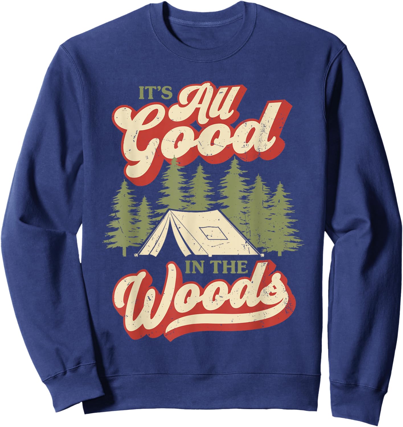 It's All Good In The Woods Camping Hiking Outdoors Sweatshirt - Sweatshirt | Navy